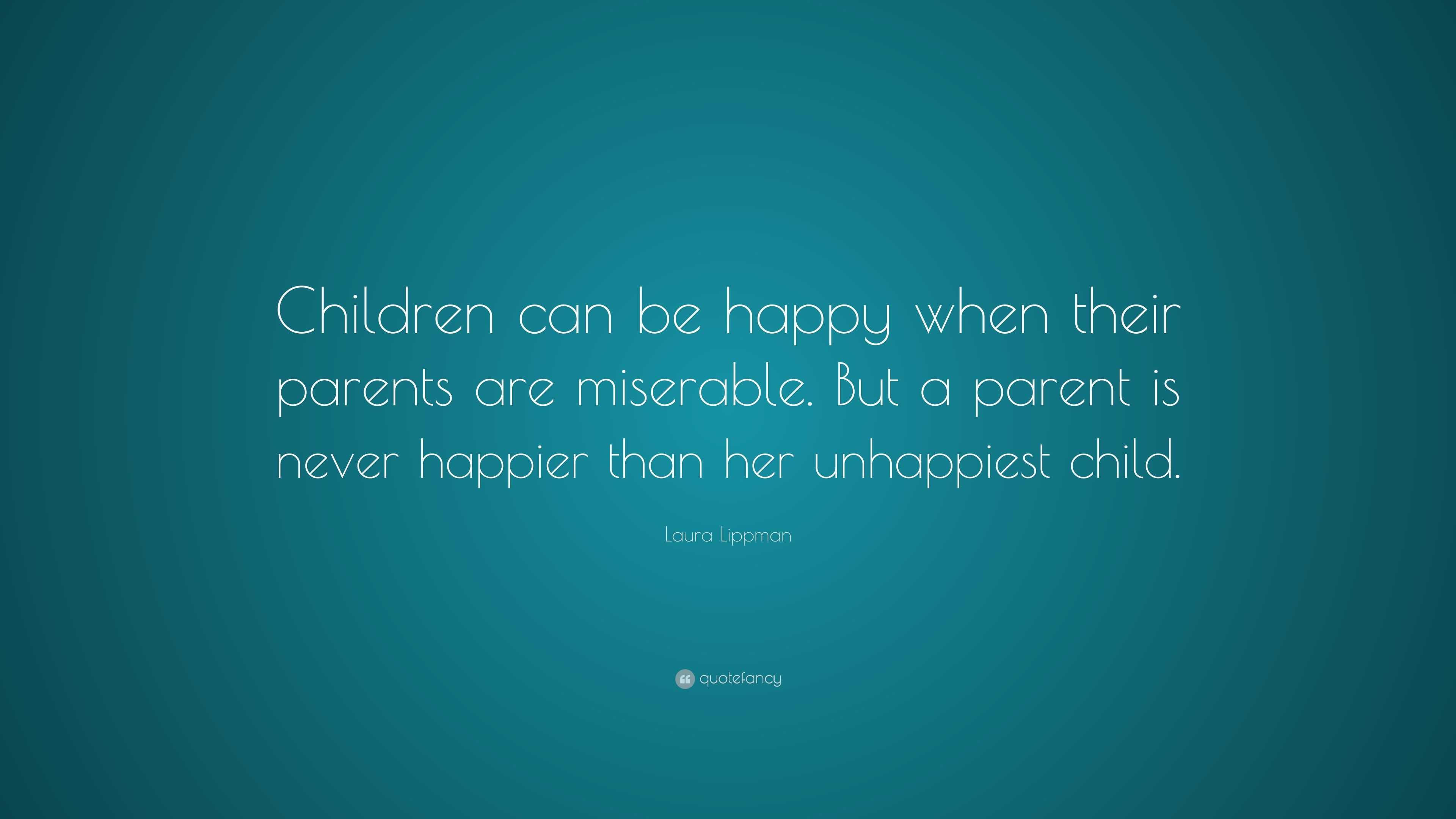 Laura Lippman Quote: “Children can be happy when their parents are ...