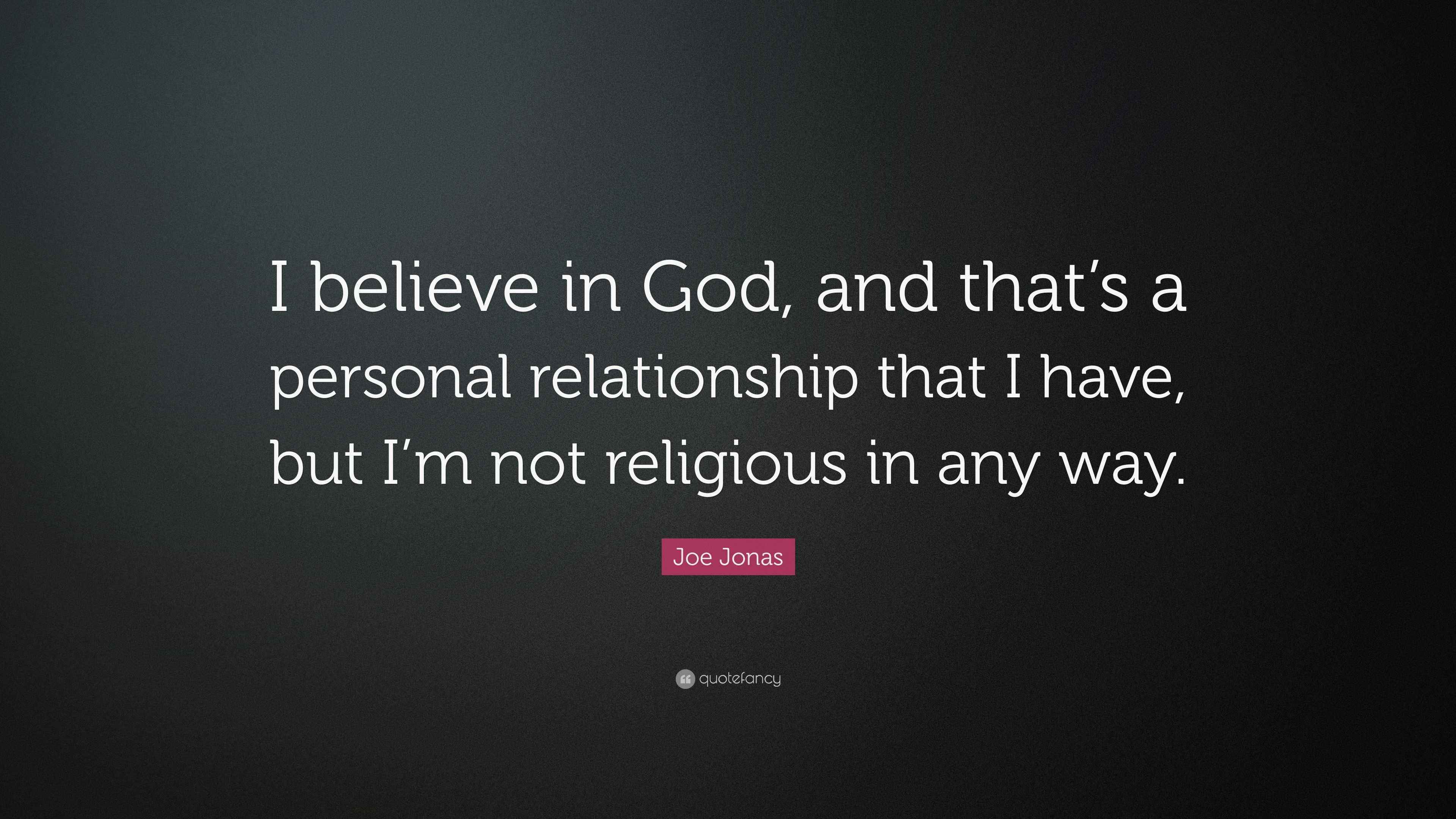Joe Jonas Quote “I believe in God, and that’s a personal relationship