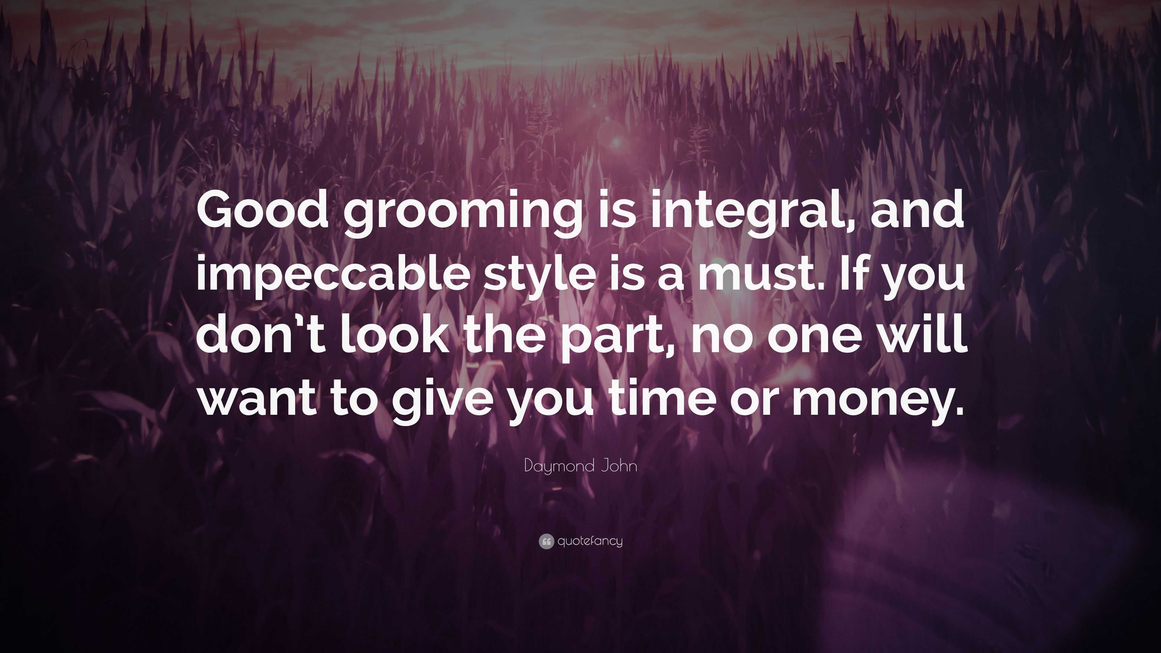 Daymond John Quote “Good grooming is integral, and impeccable style is