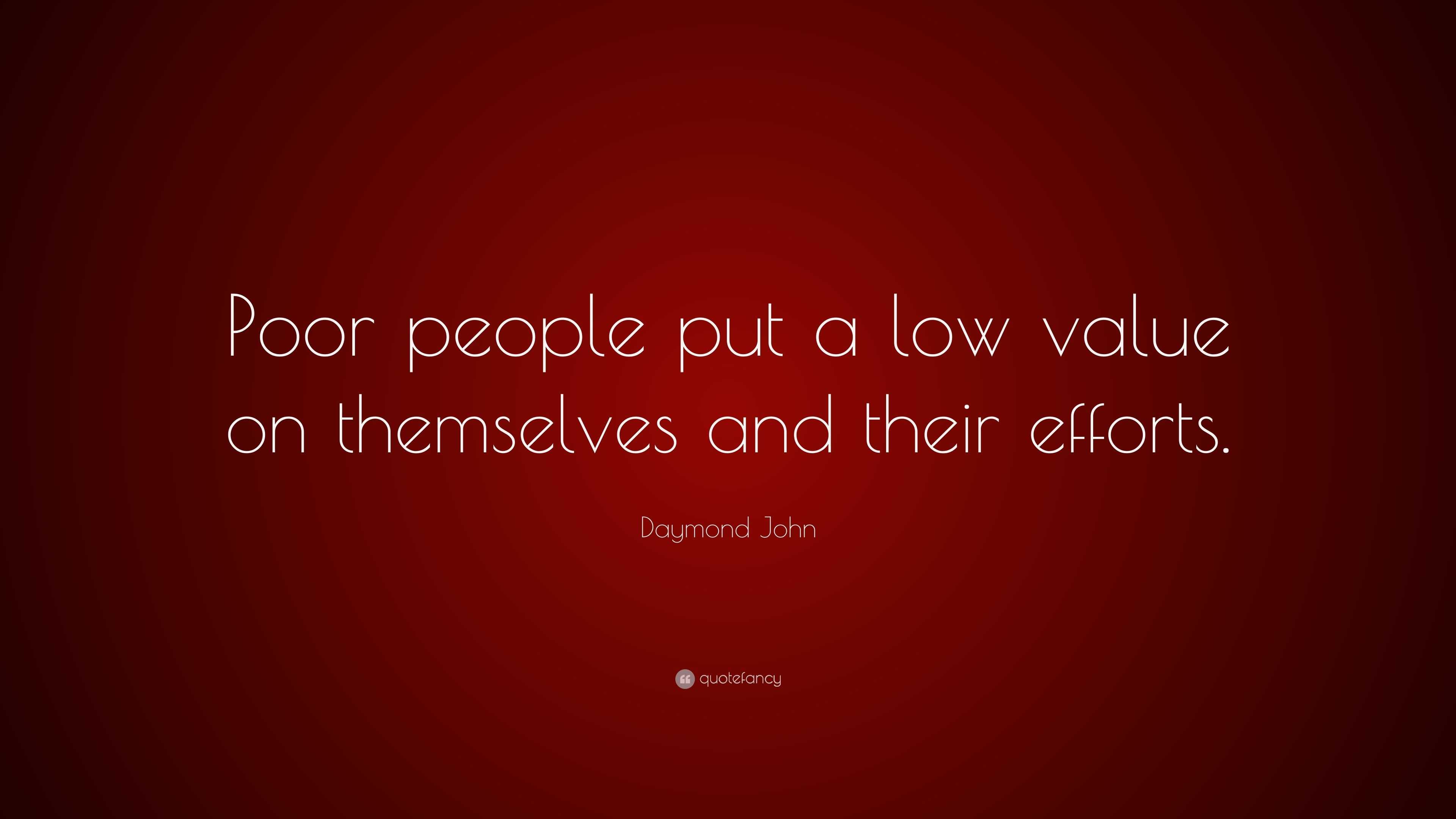 Daymond John Quote: “Poor people put a low value on themselves and ...