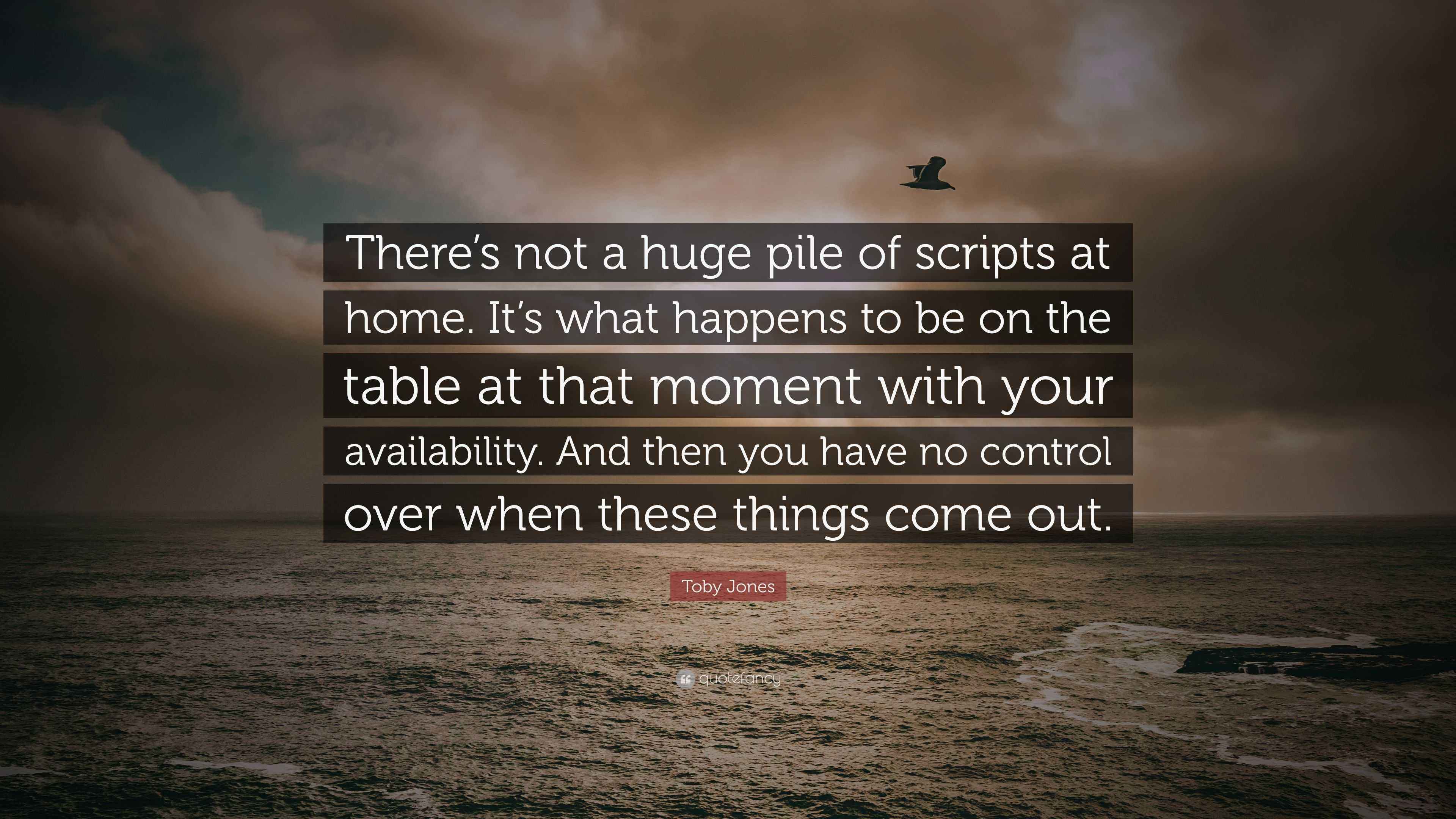 Toby Jones Quote: “There’s not a huge pile of scripts at home. It’s ...