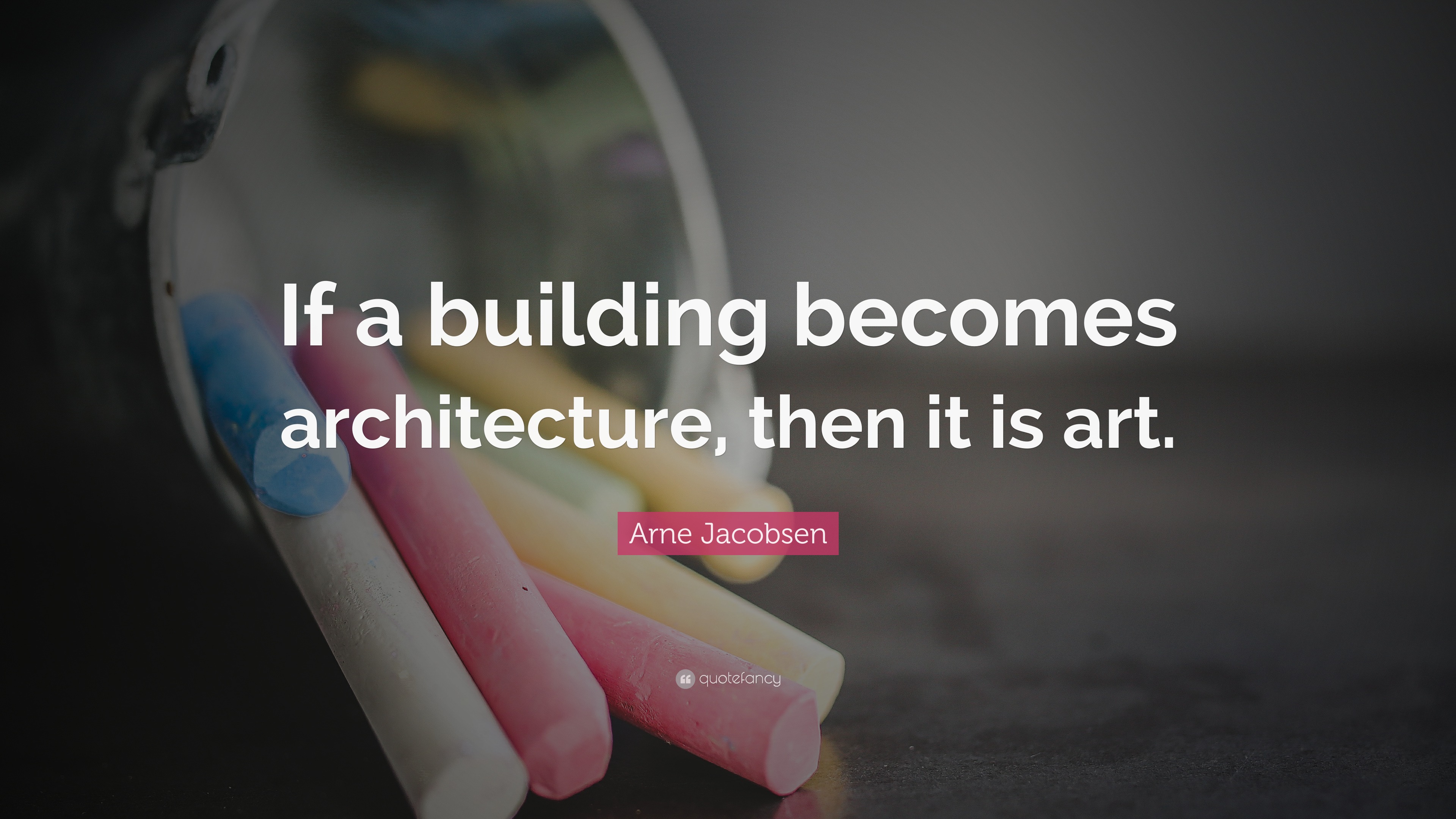 Arne Jacobsen Quote: “If a building becomes architecture, then it is art.”