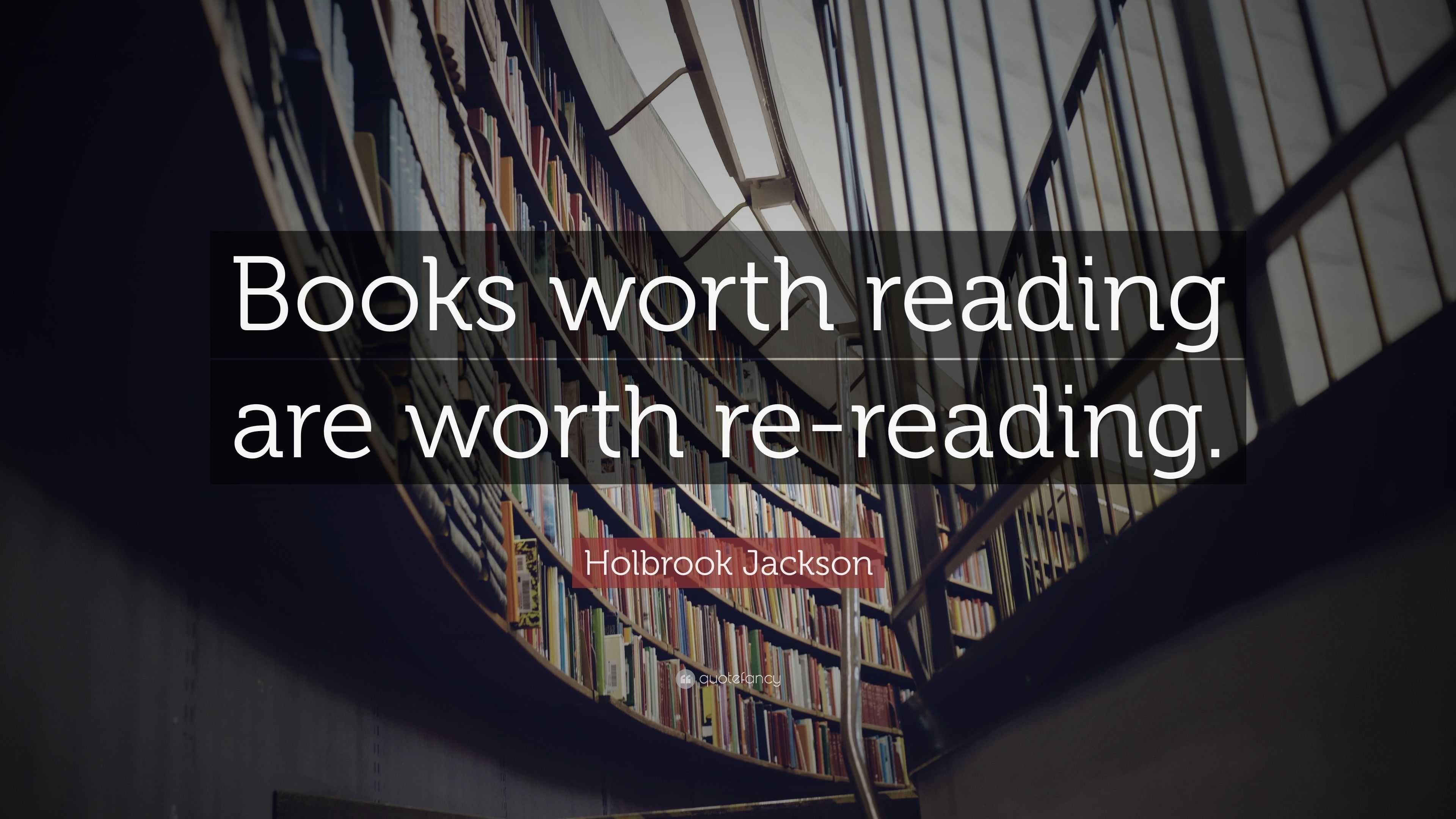 Holbrook Jackson Quote: “Books worth reading are worth re-reading.”