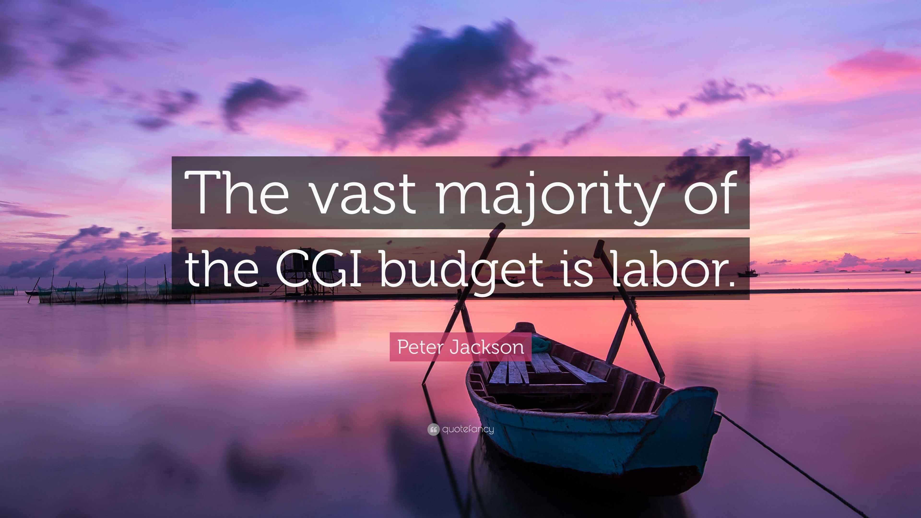 Peter Jackson Quote “The vast majority of the CGI budget is labor.”