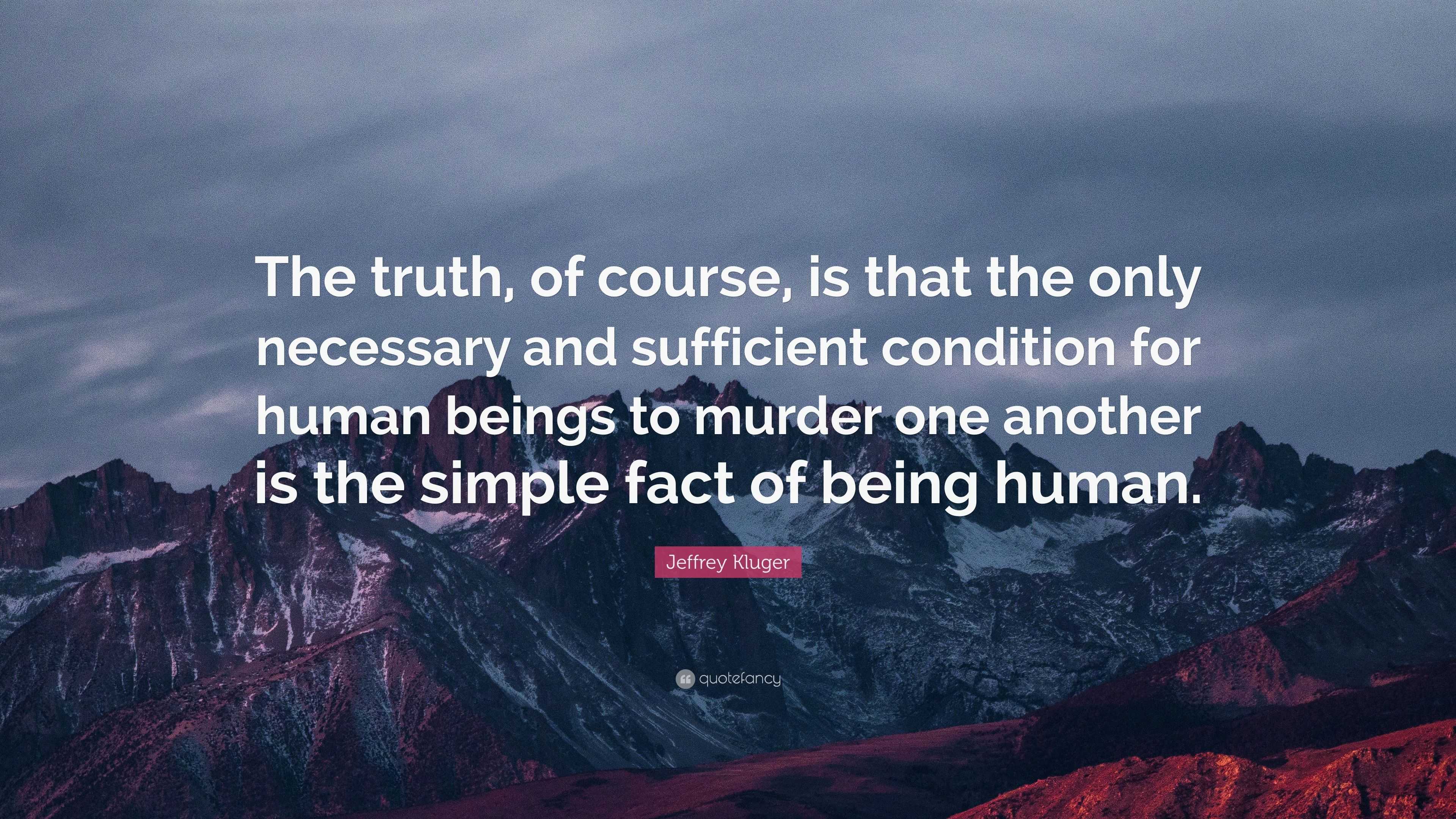 Jeffrey Kluger Quote: “The truth, of course, is that the only necessary ...