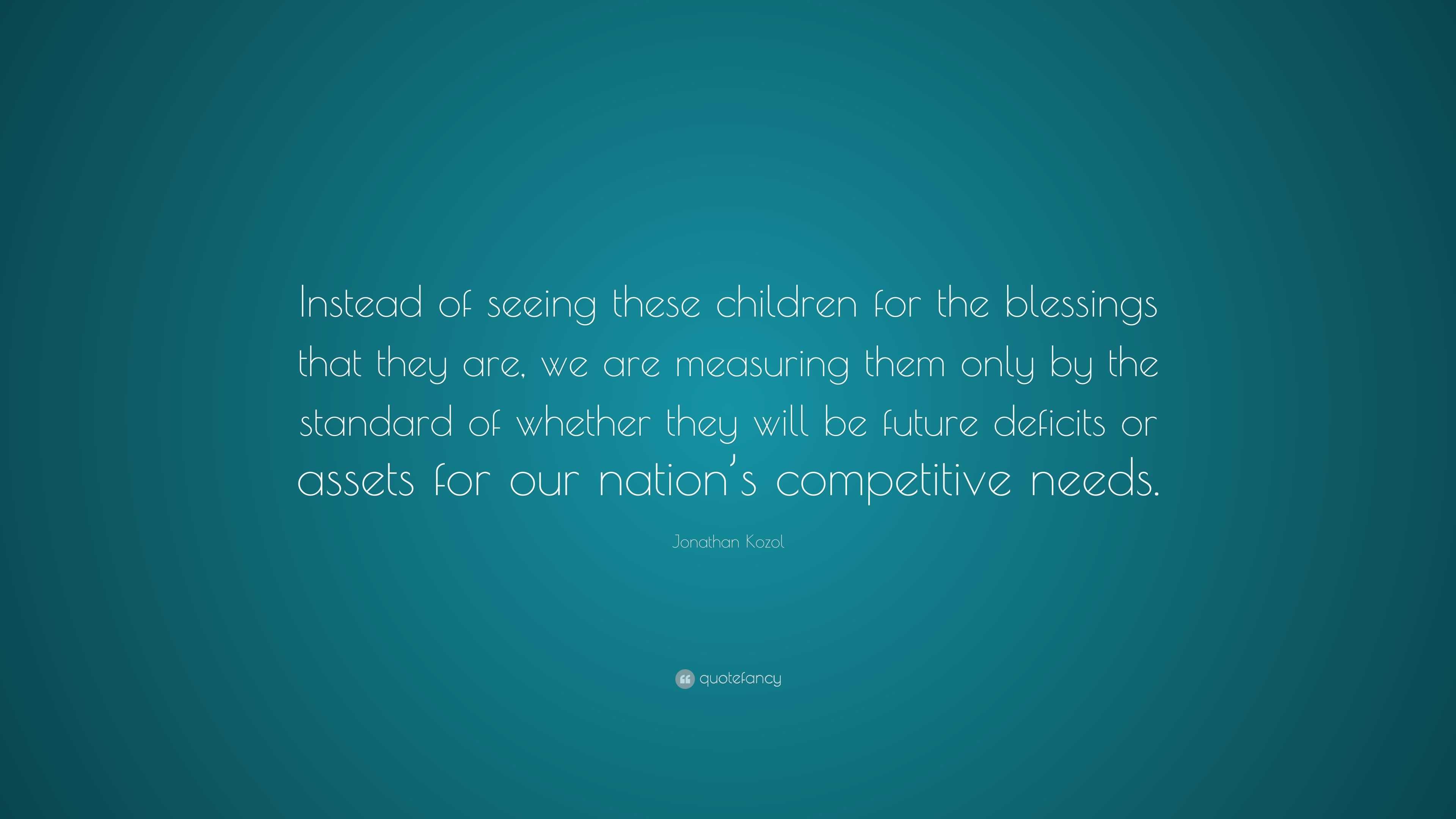 Jonathan Kozol Quote: “Instead of seeing these children for the ...