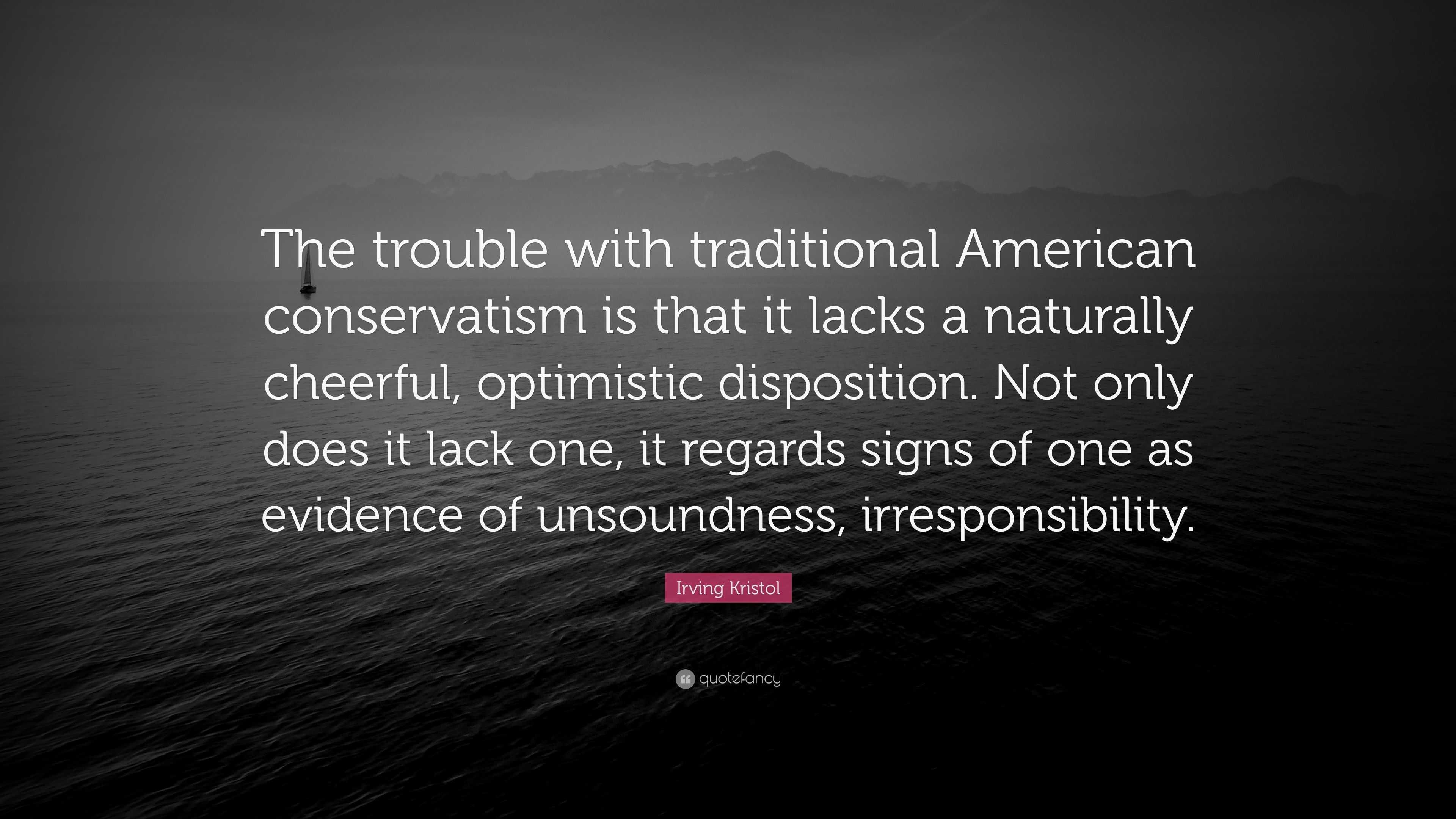 Irving Kristol Quote: “The trouble with traditional American ...