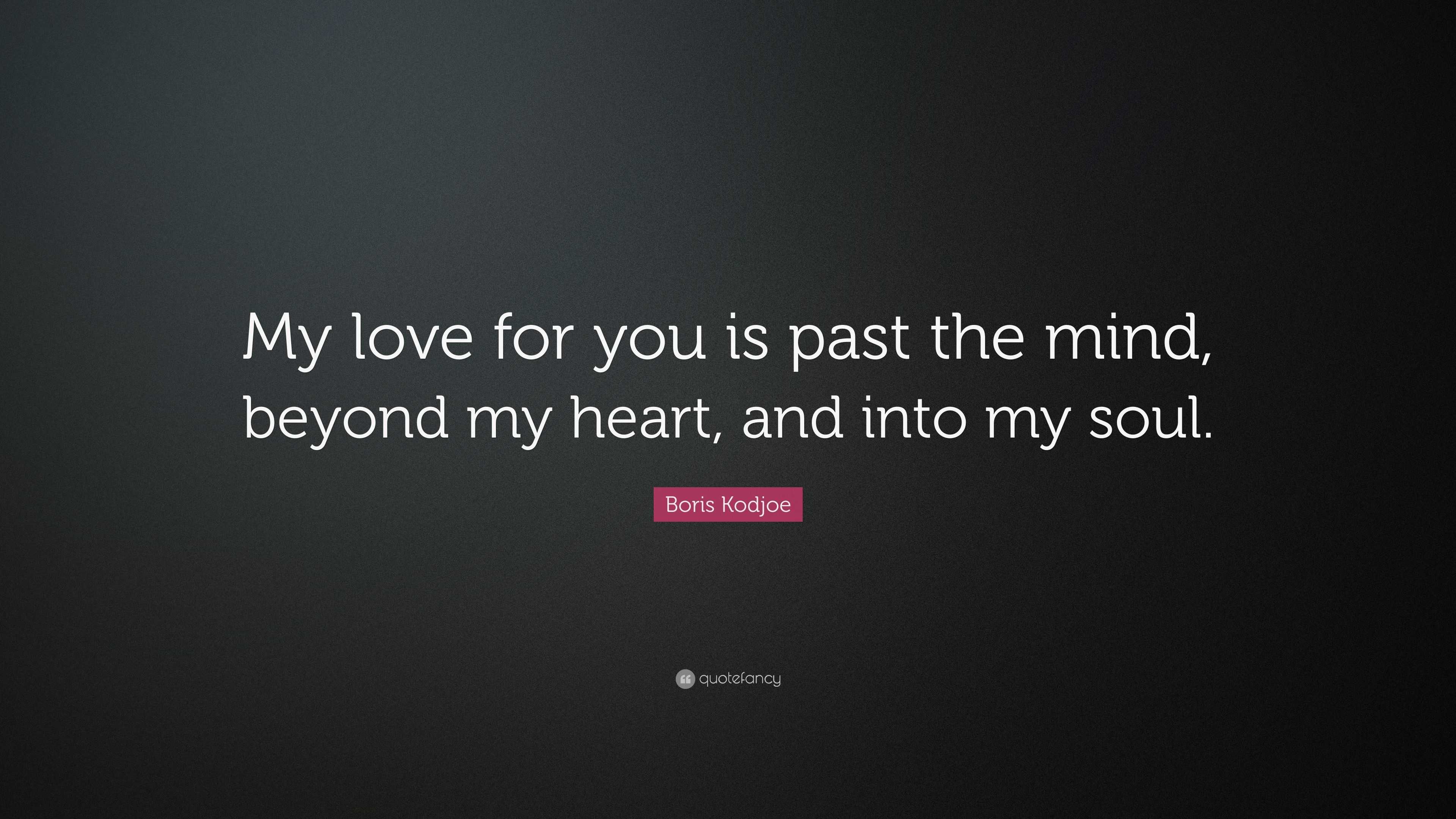 Boris Kodjoe Quote: “My love for you is past the mind, beyond my heart ...