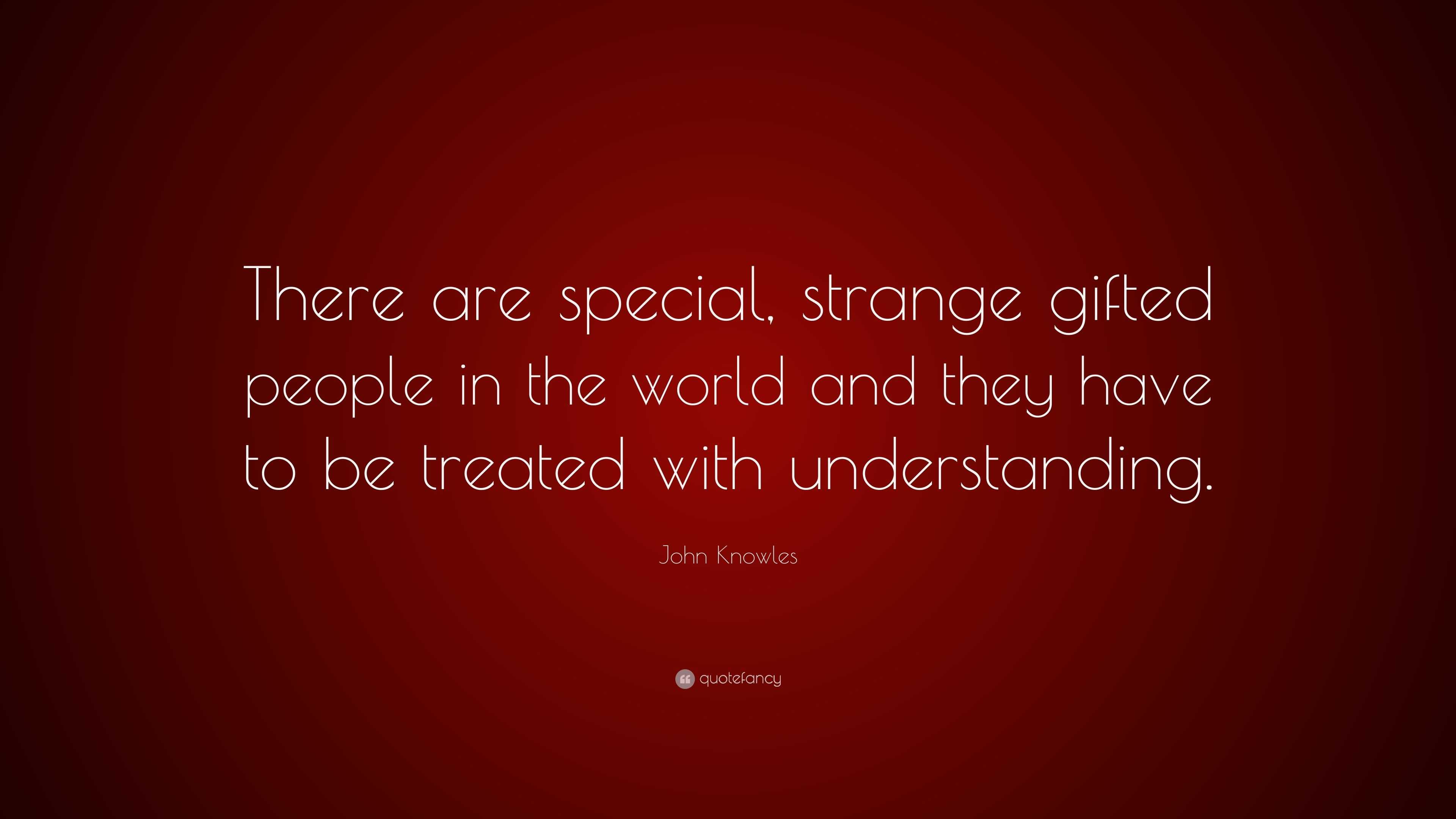 John Knowles Quote: “There are special, strange gifted people in the ...