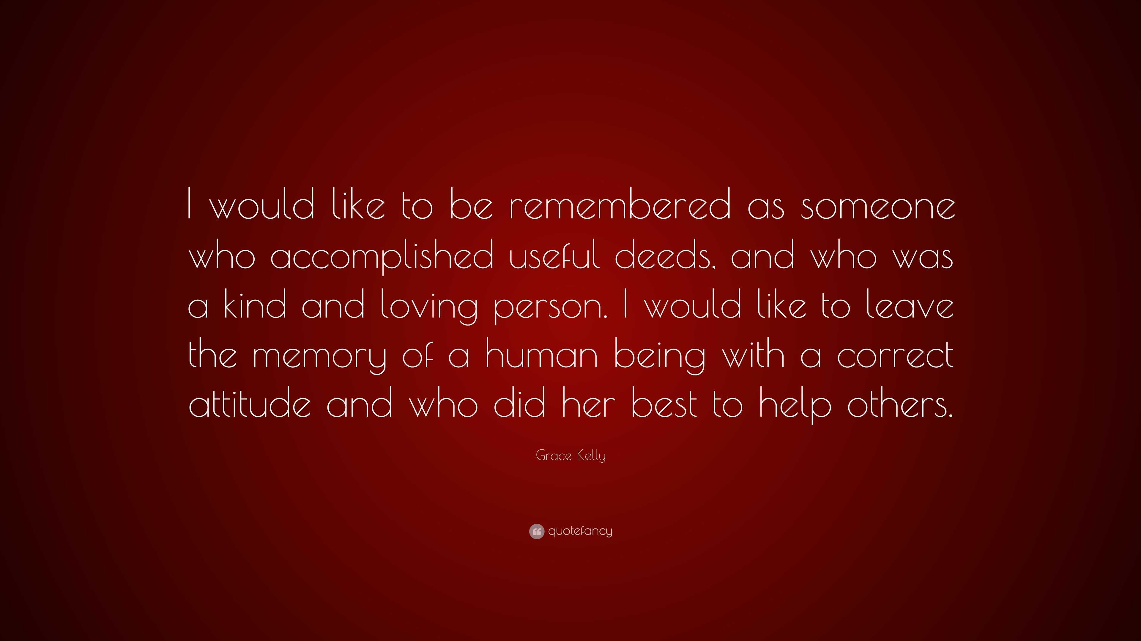 Grace Kelly Quote: “I would like to be remembered as someone who ...