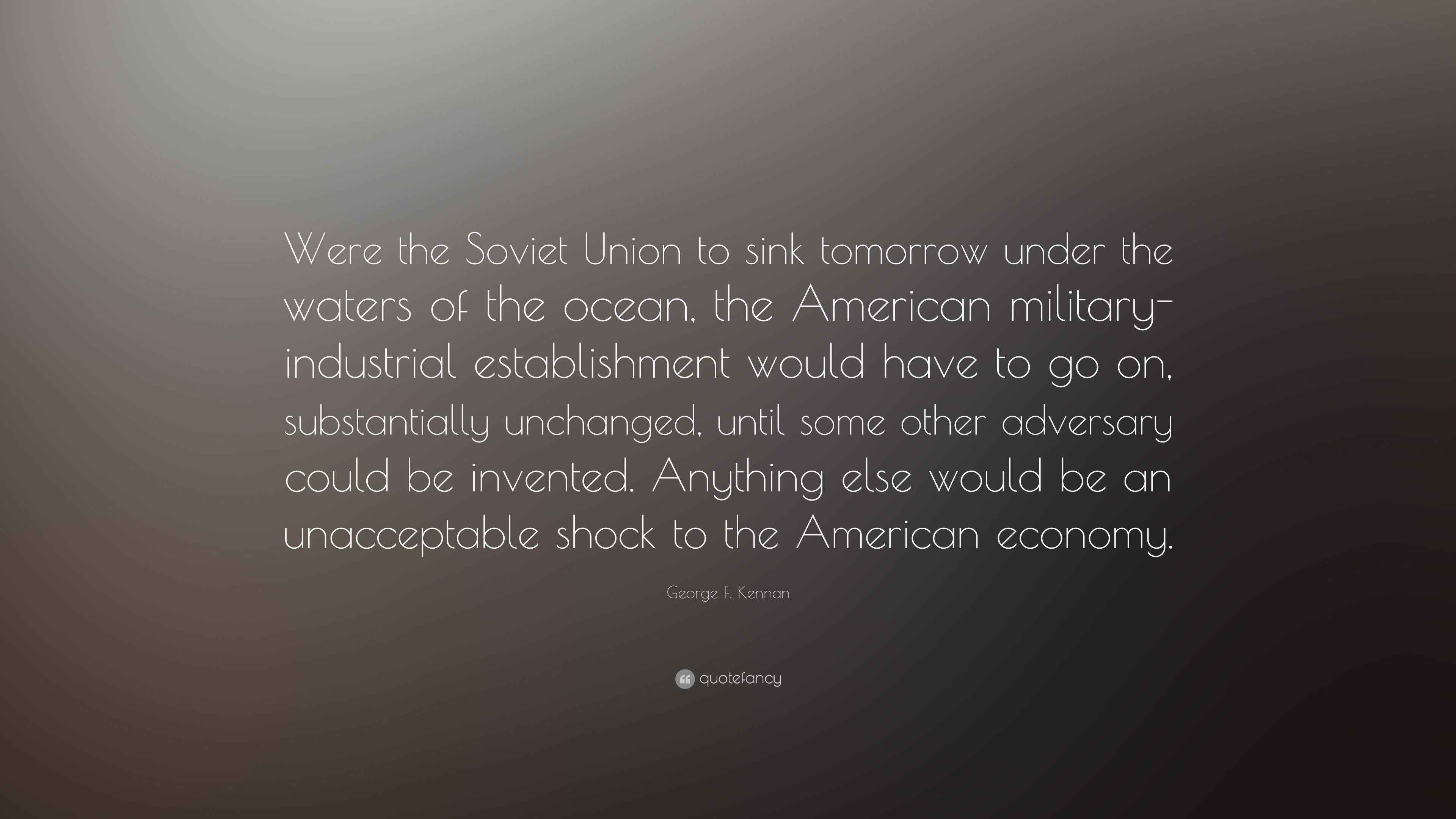F. Kennan Quote “Were the Soviet Union to sink tomorrow under