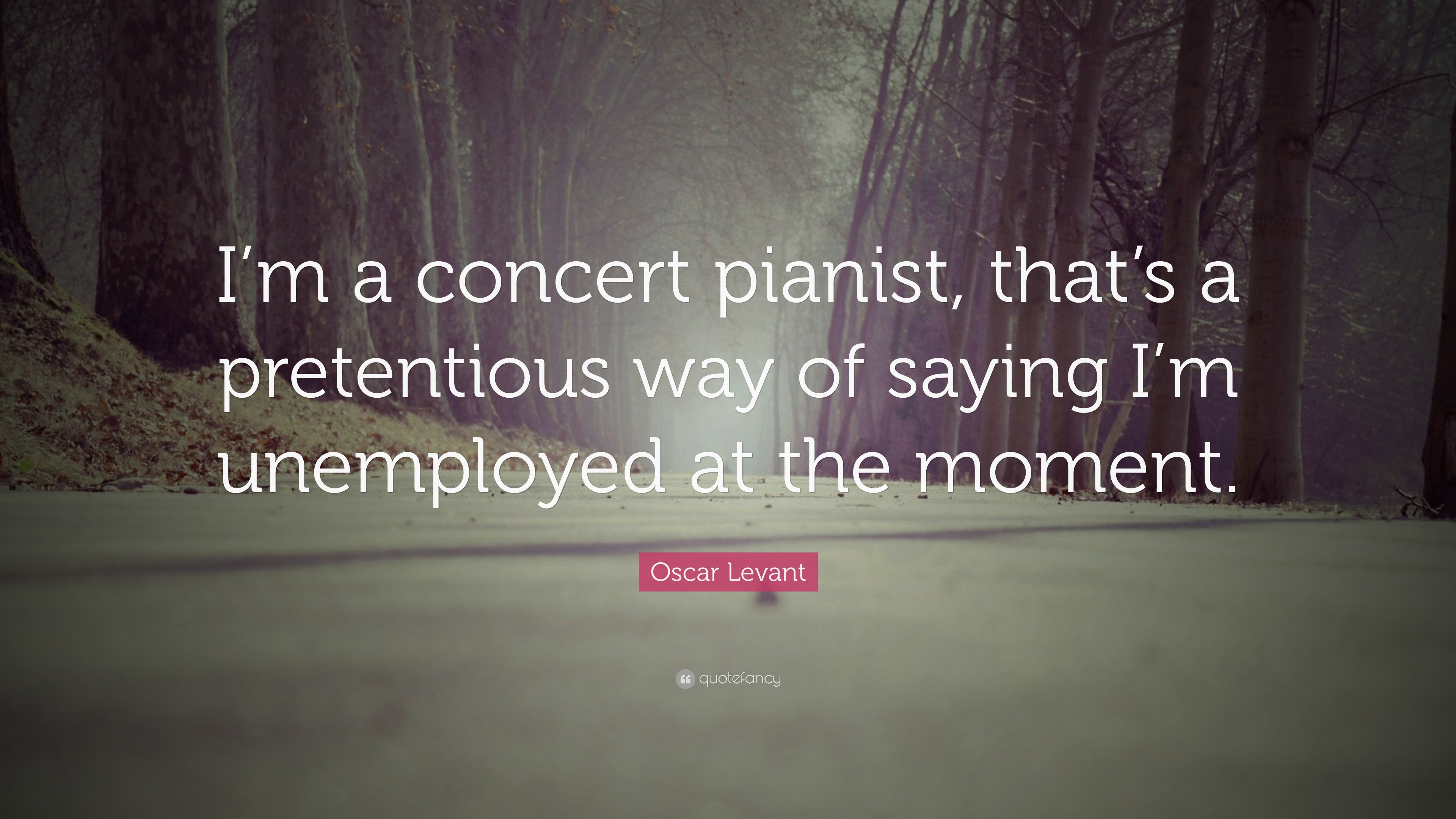 Oscar Levant Quote: “I’m a concert pianist, that’s a pretentious way of