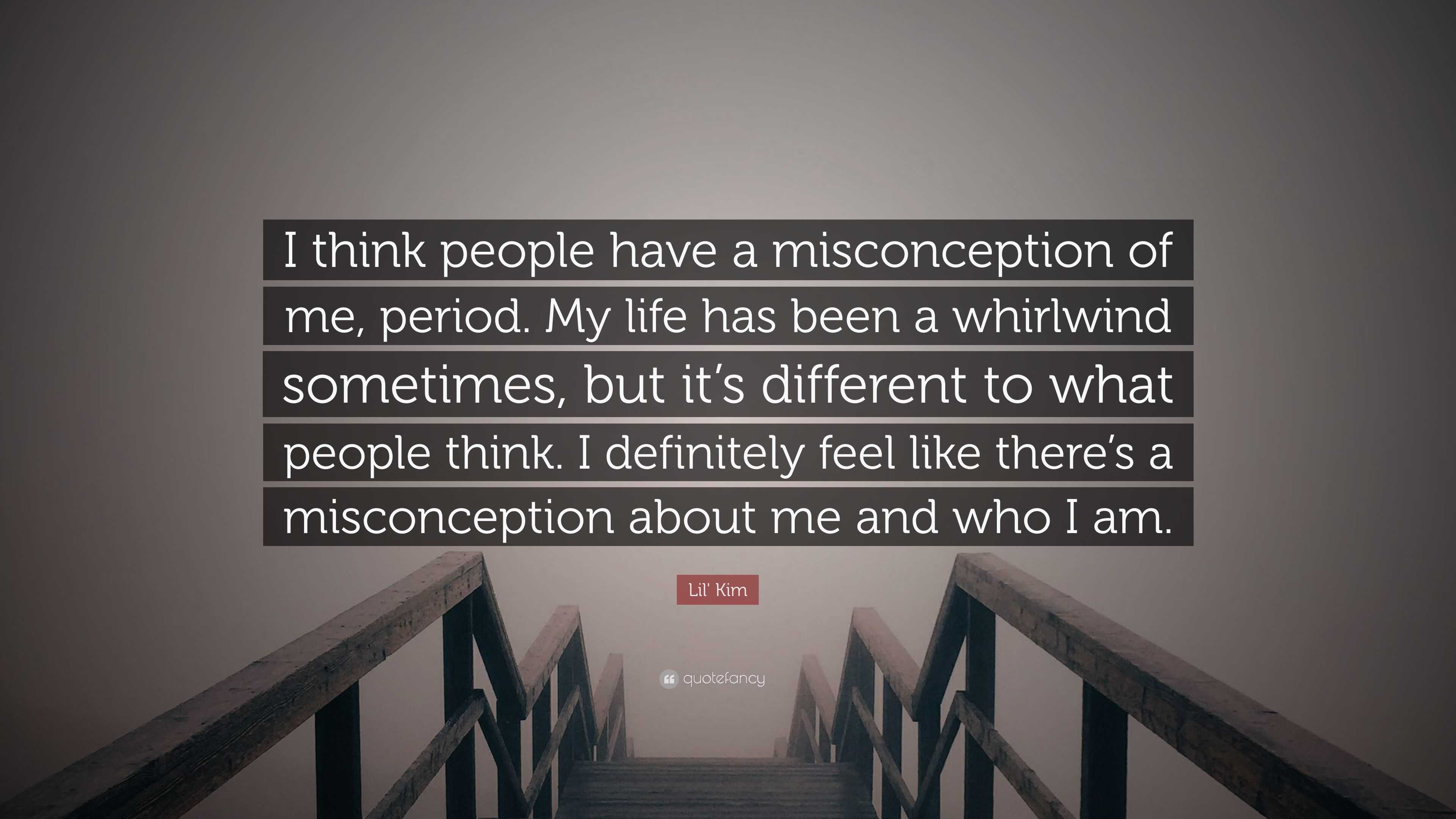 Lil' Kim Quote “I think people have a misconception of me, period. My