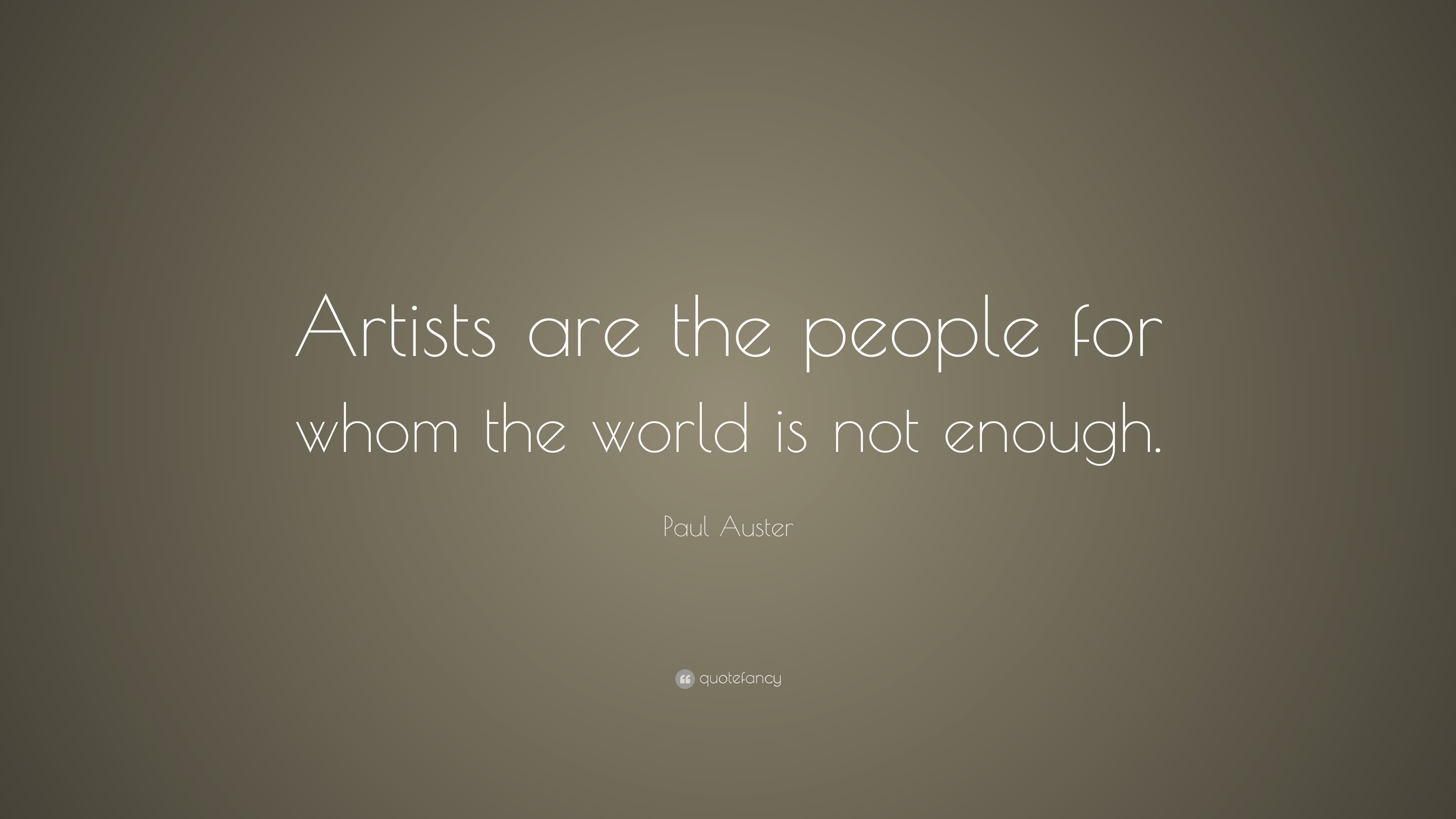 Paul Auster Quote: “Artists are the people for whom the world is not ...