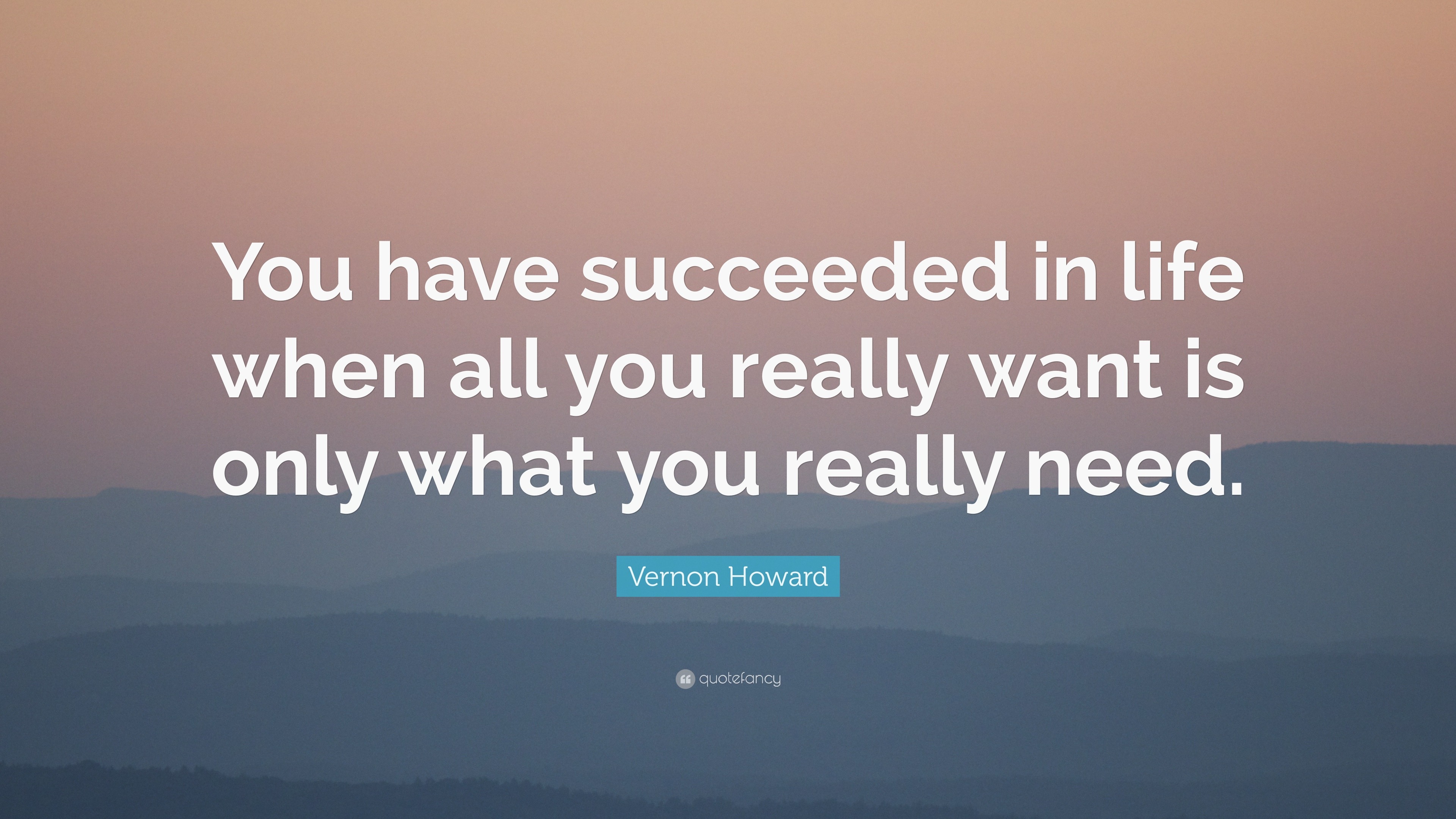 <b>You</b> have succeeded in life when all <b>you</b> really want is only what <b>you</b> really...