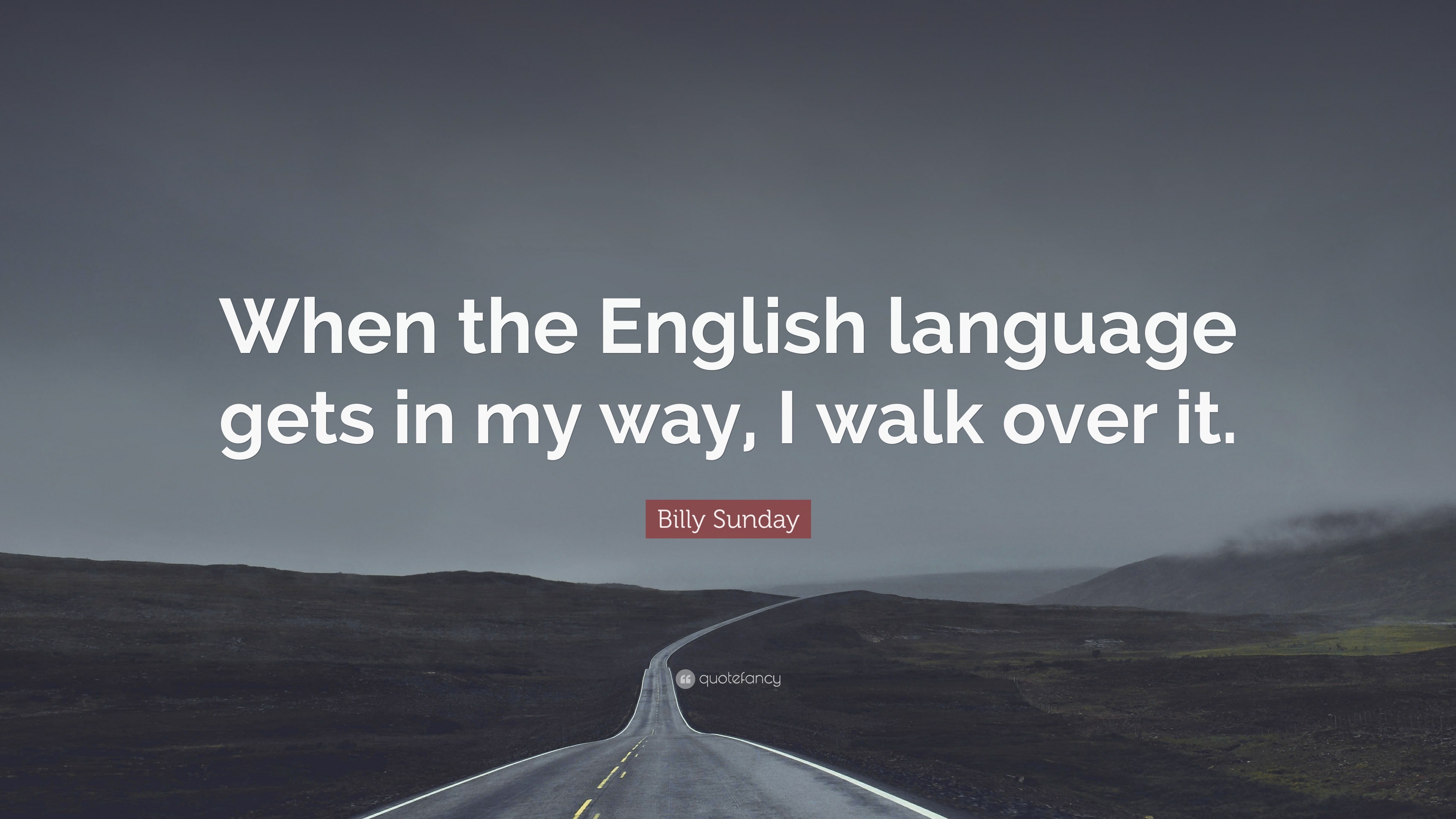 Billy Sunday Quote  When the English  language  gets in my 