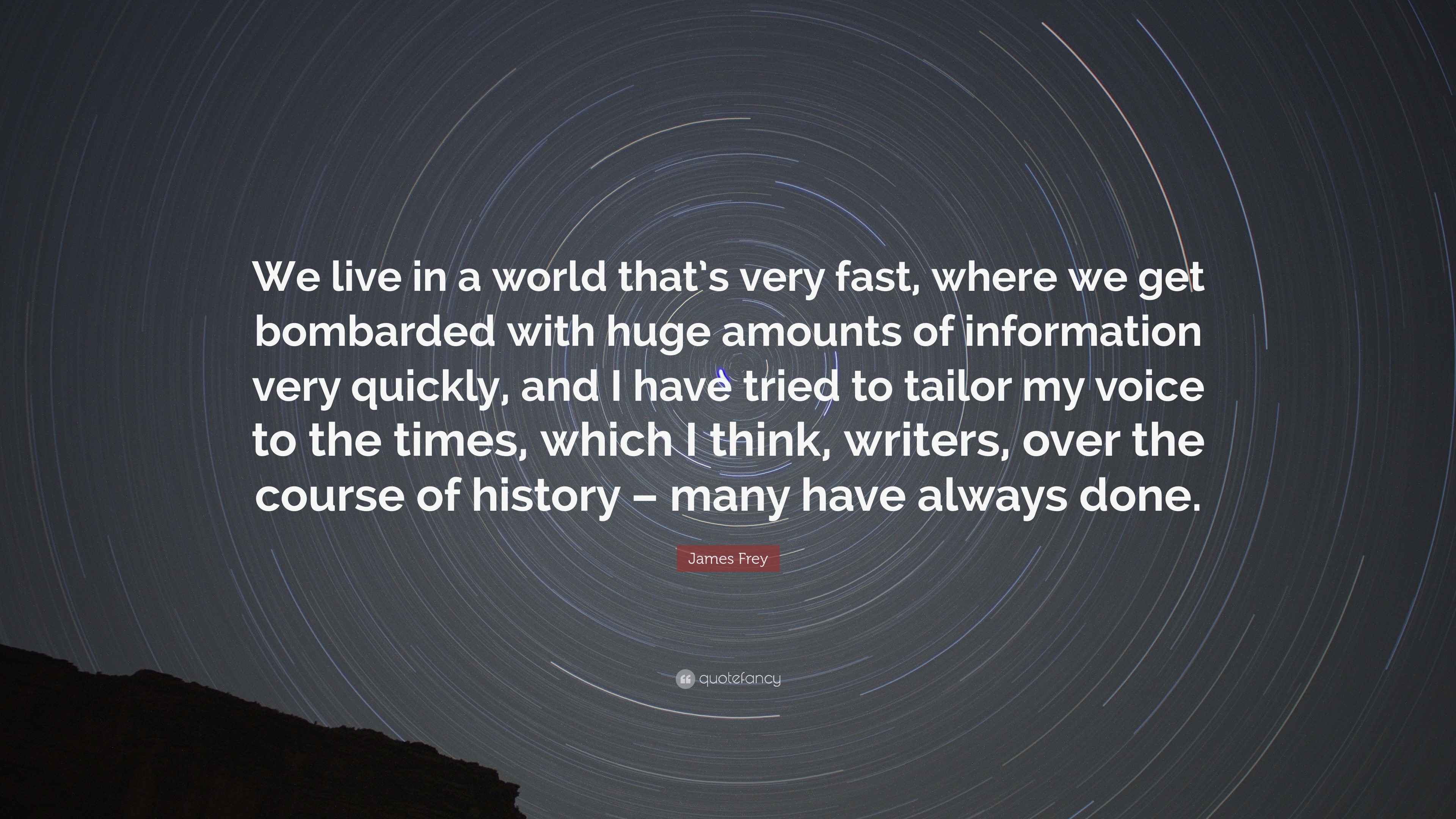 James Frey Quote “We live in a world that’s very fast, where we get