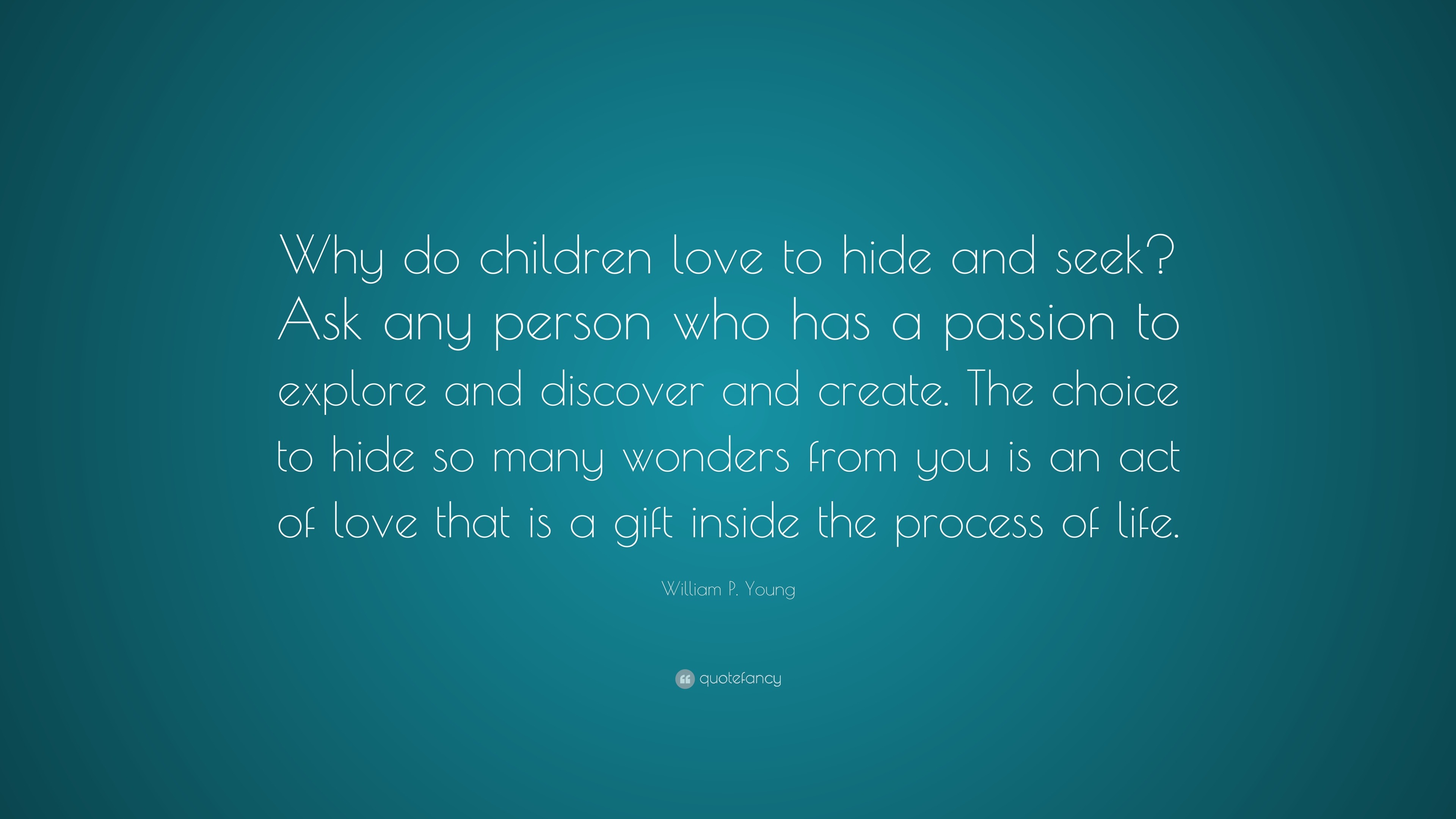 William P Young Quote Why Do Children Love To Hide And