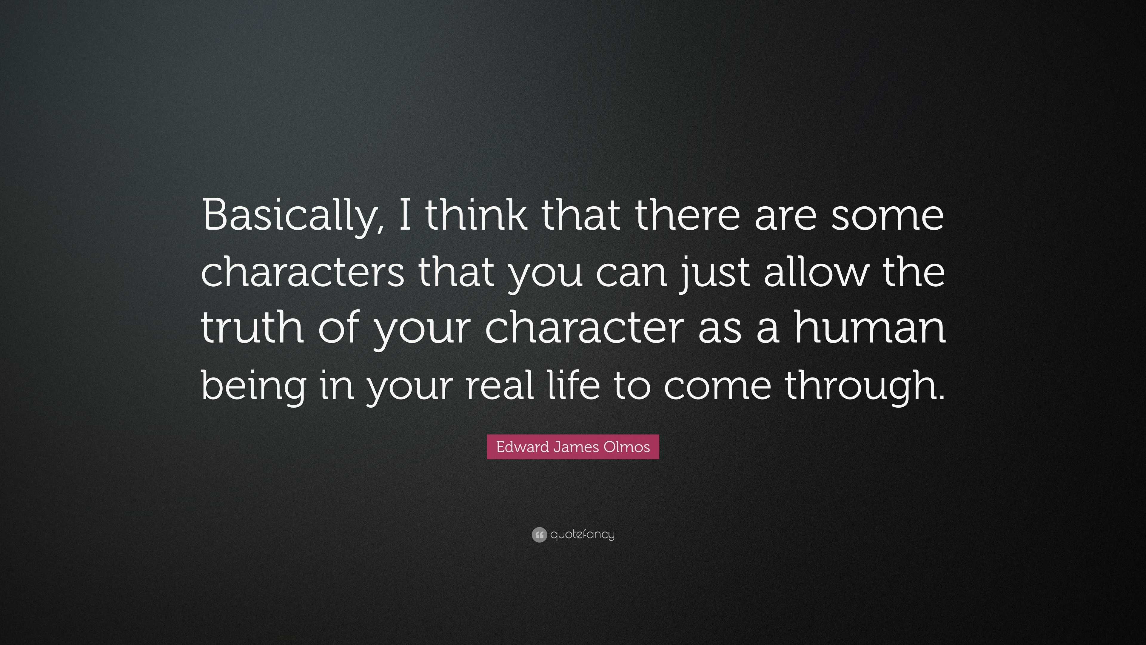 Edward James Olmos Quote: “Basically, I think that there are some ...