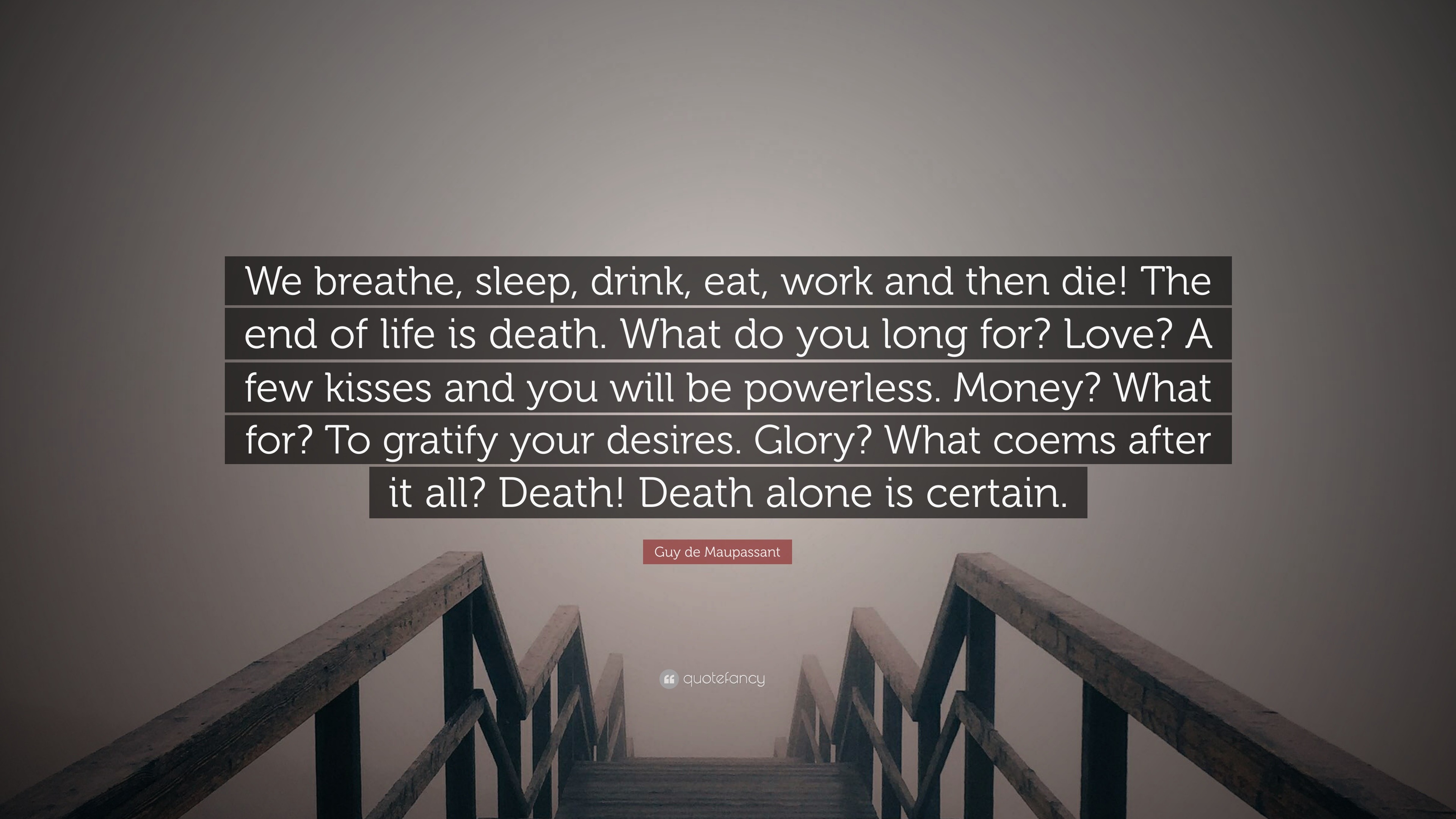 Guy de Maupassant Quote “We breathe sleep drink eat work