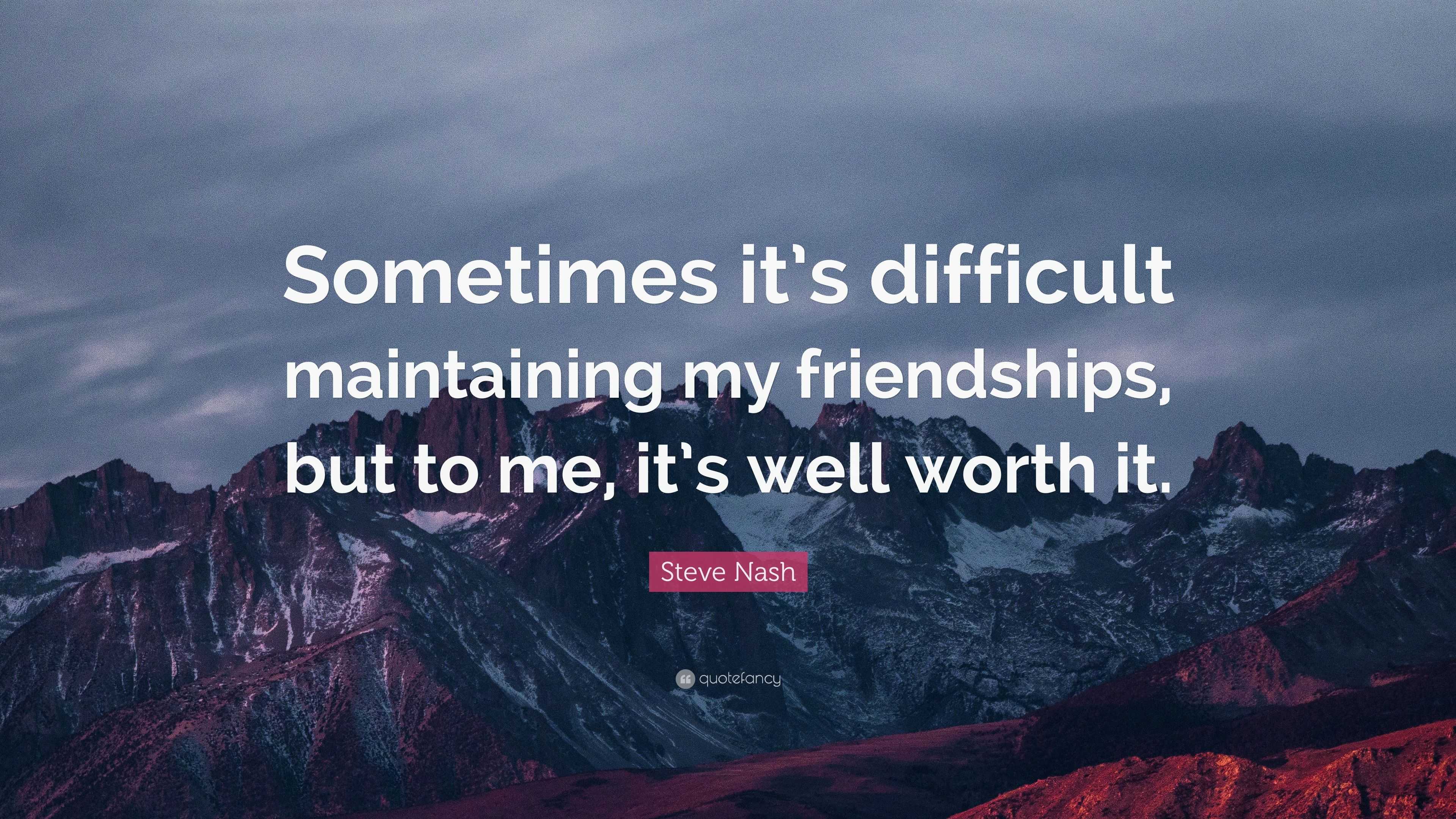 Steve Nash Quote: “Sometimes it’s difficult maintaining my friendships ...