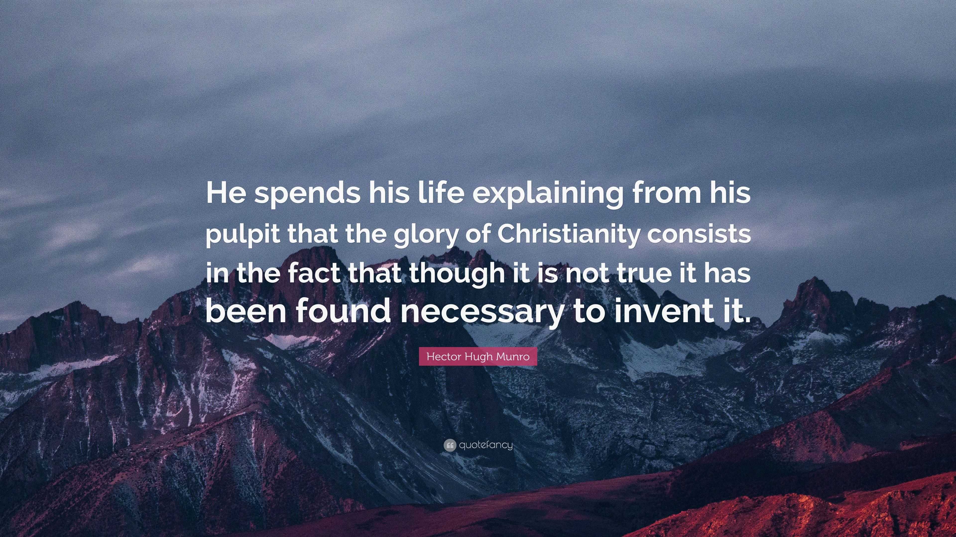 Hector Hugh Munro Quote: “He spends his life explaining from his pulpit ...
