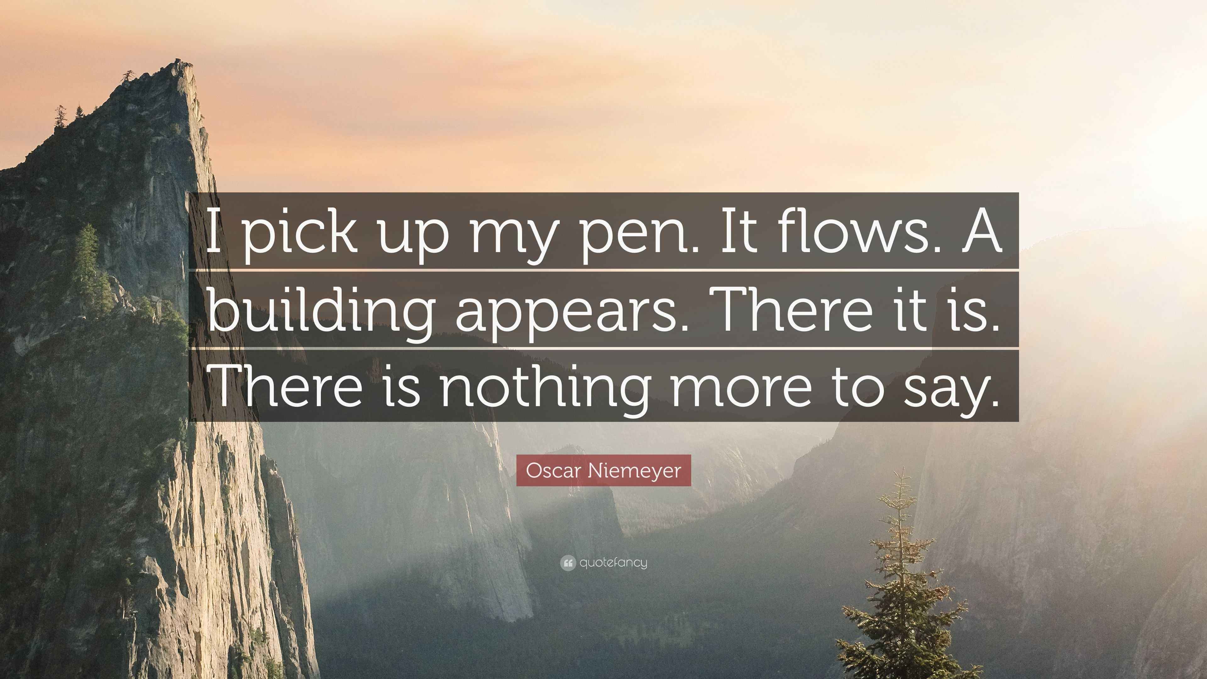 Oscar Niemeyer Quote: “I pick up my pen. It flows. A building appears ...