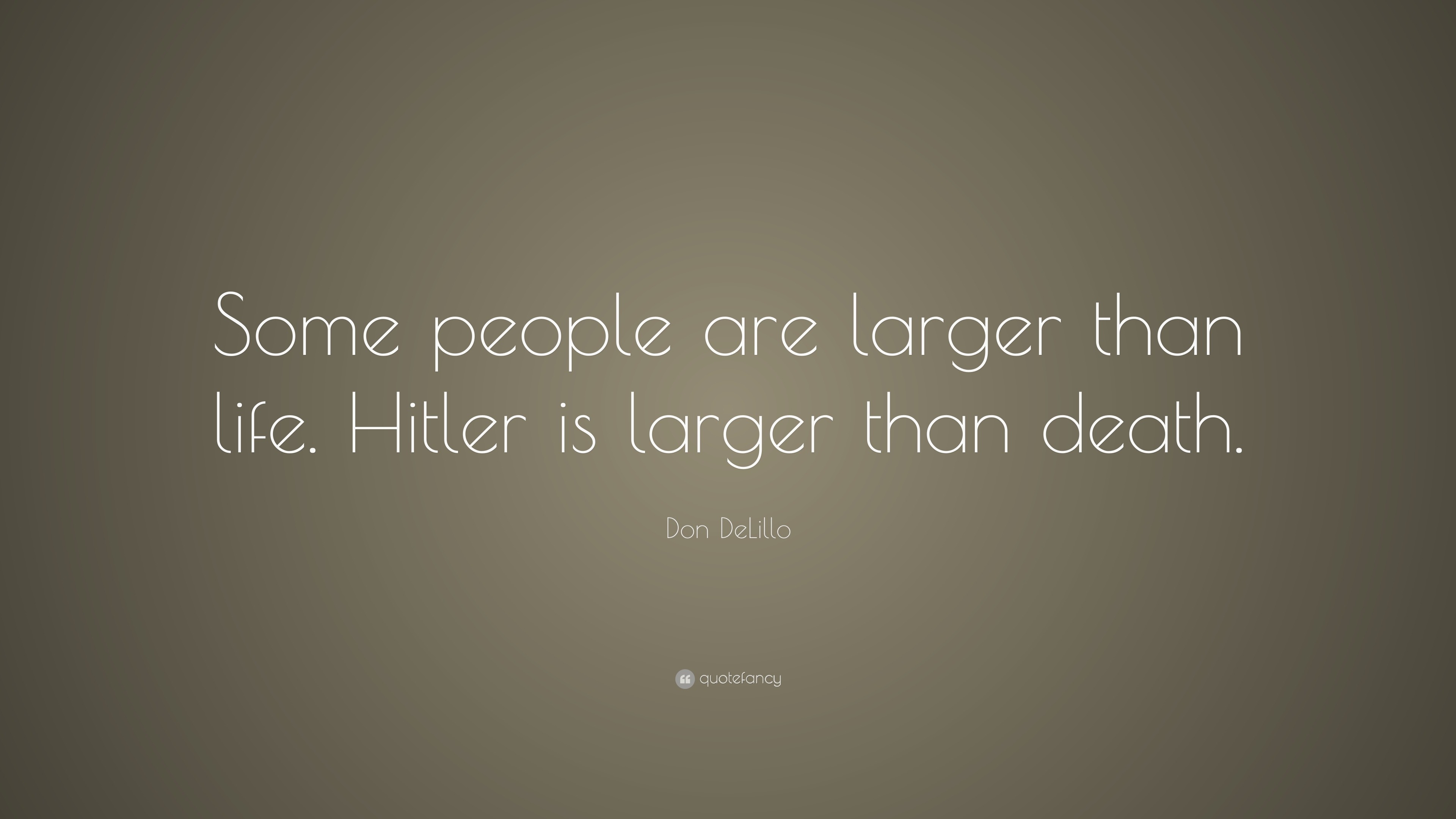 don-delillo-quote-some-people-are-larger-than-life-hitler-is-larger