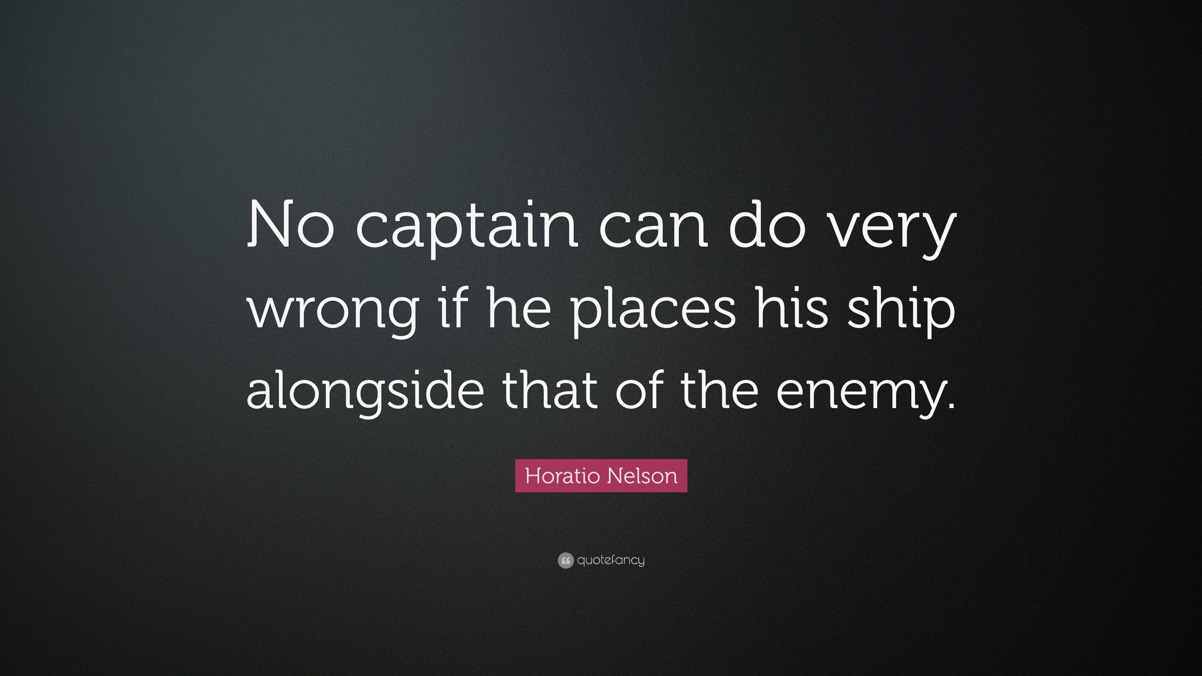 Horatio Nelson Quote: “No captain can do very wrong if he places his ...