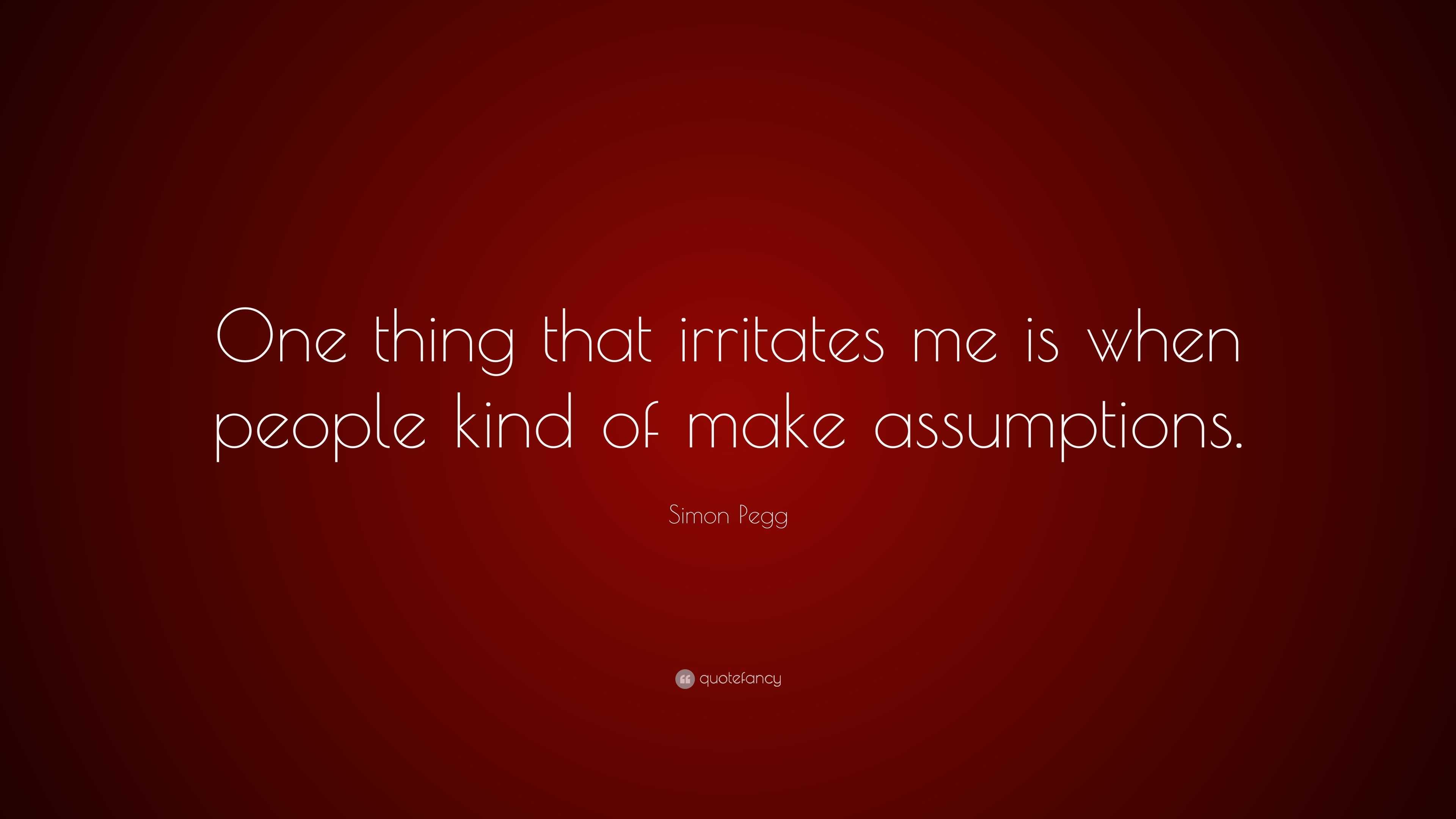 Simon Pegg Quote: “One thing that irritates me is when people kind of ...