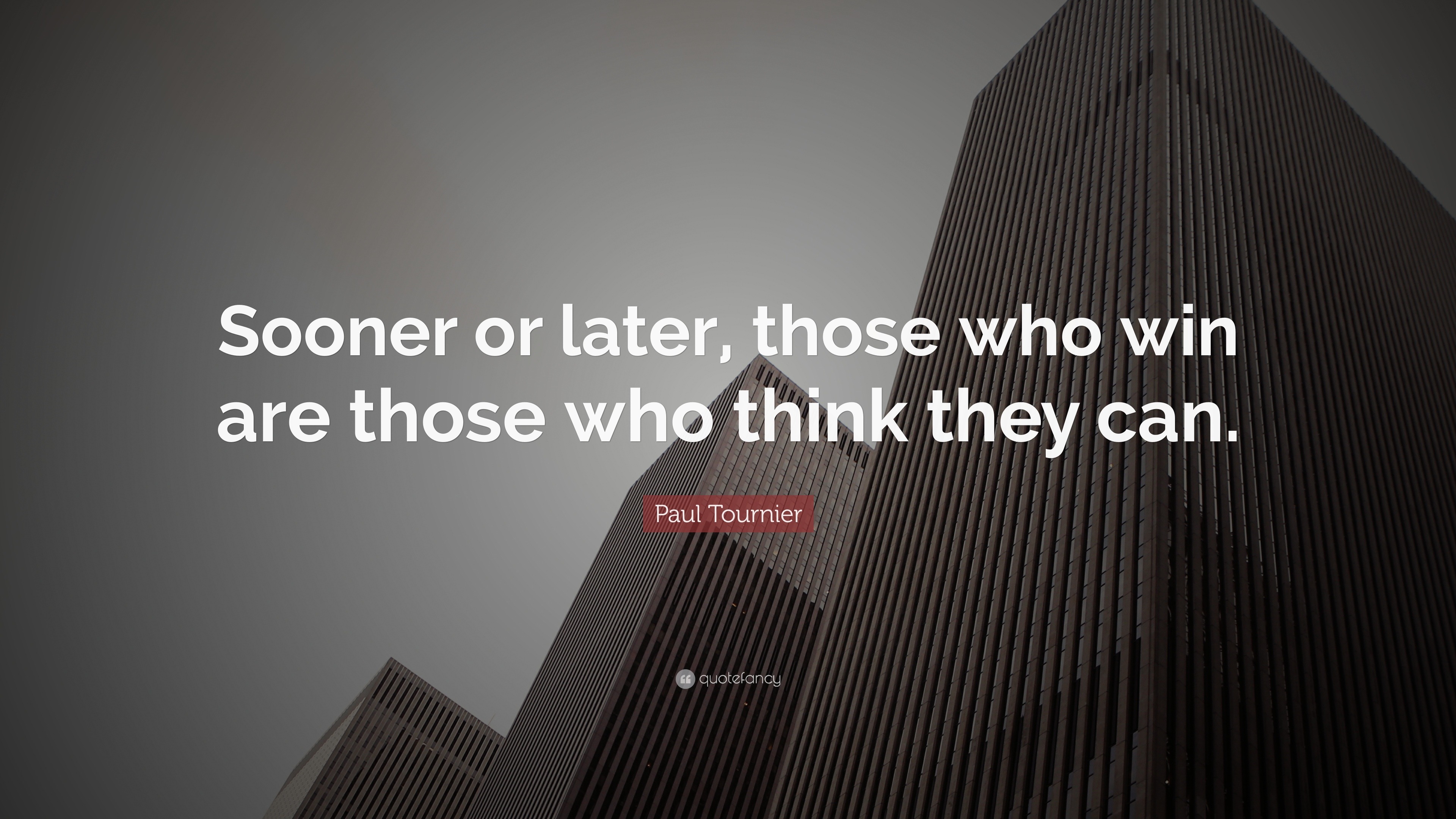 Paul Tournier Quote: “Sooner or later, those who win are those who ...