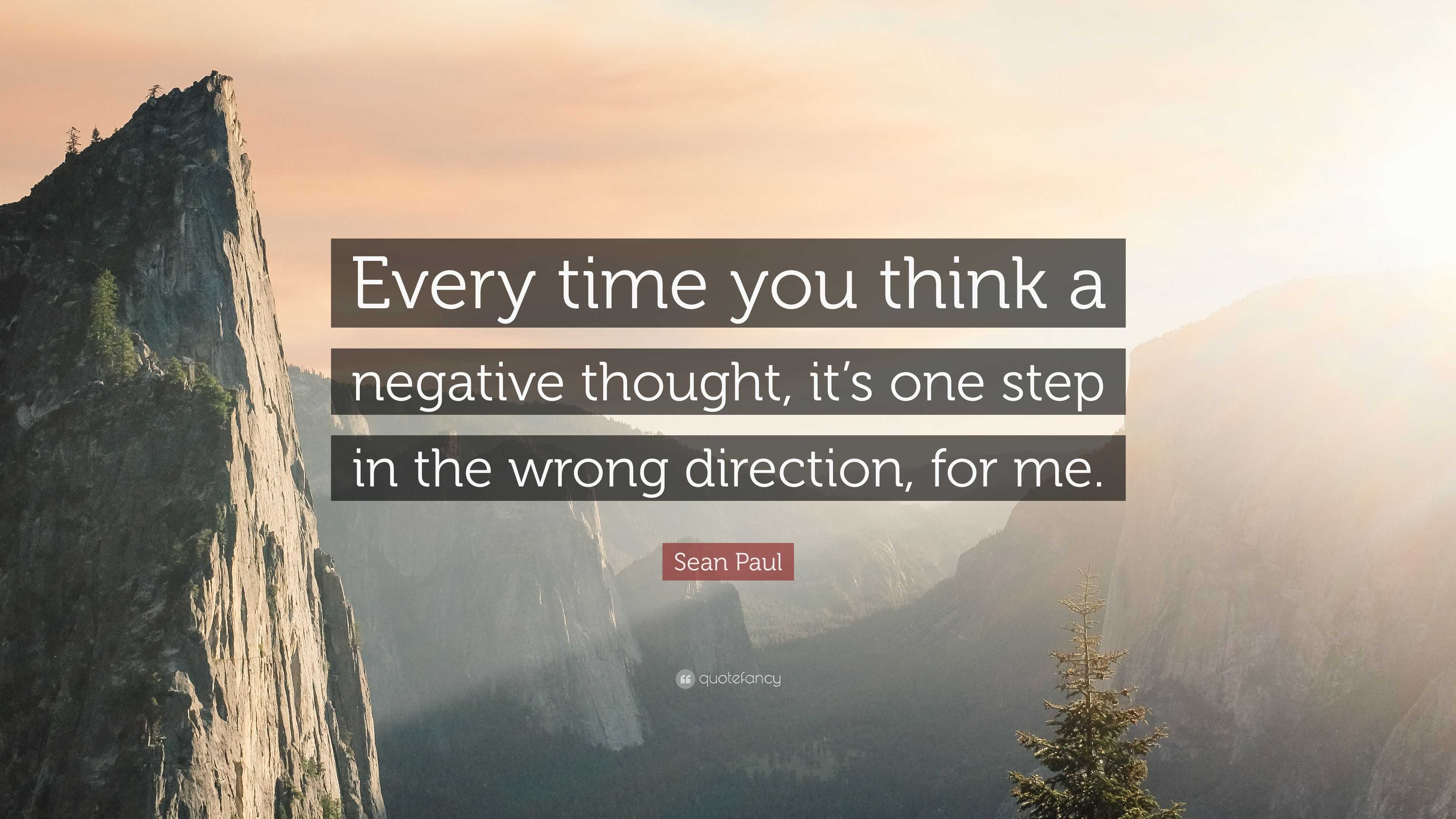 Sean Paul Quote: “Every time you think a negative thought, it’s one ...