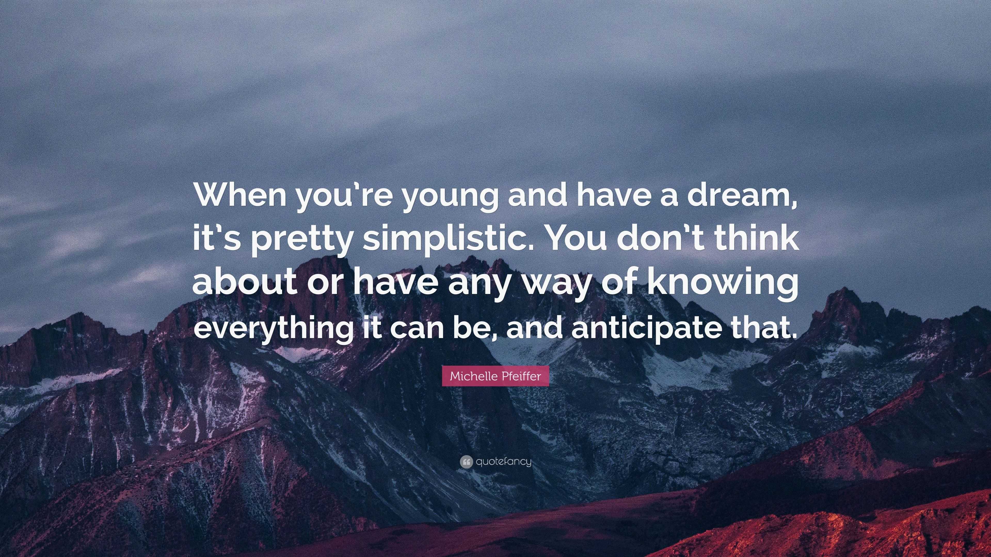 Michelle Pfeiffer Quote: “When you’re young and have a dream, it’s ...