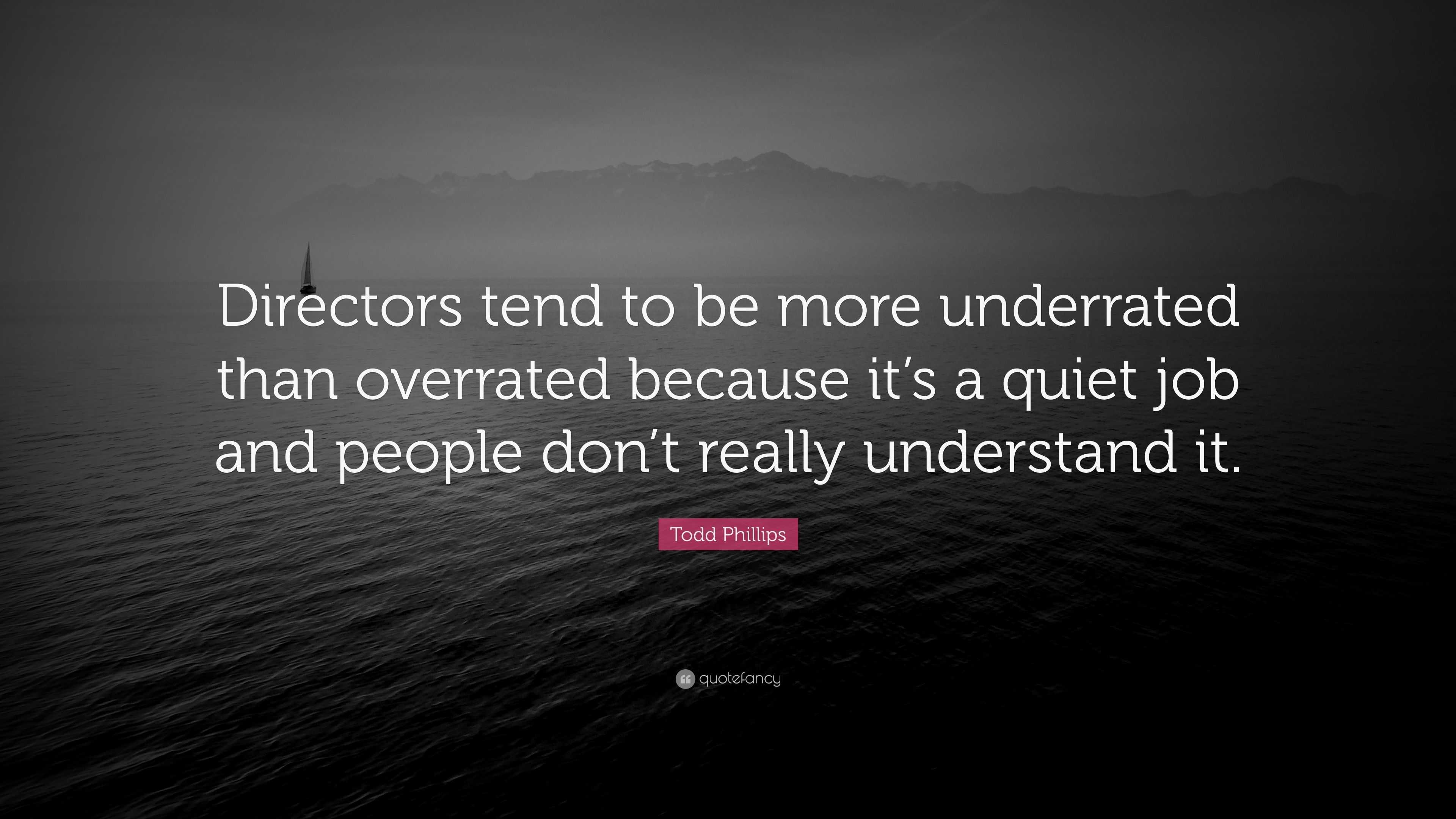 Todd Phillips Quote: “Directors tend to be more underrated than ...