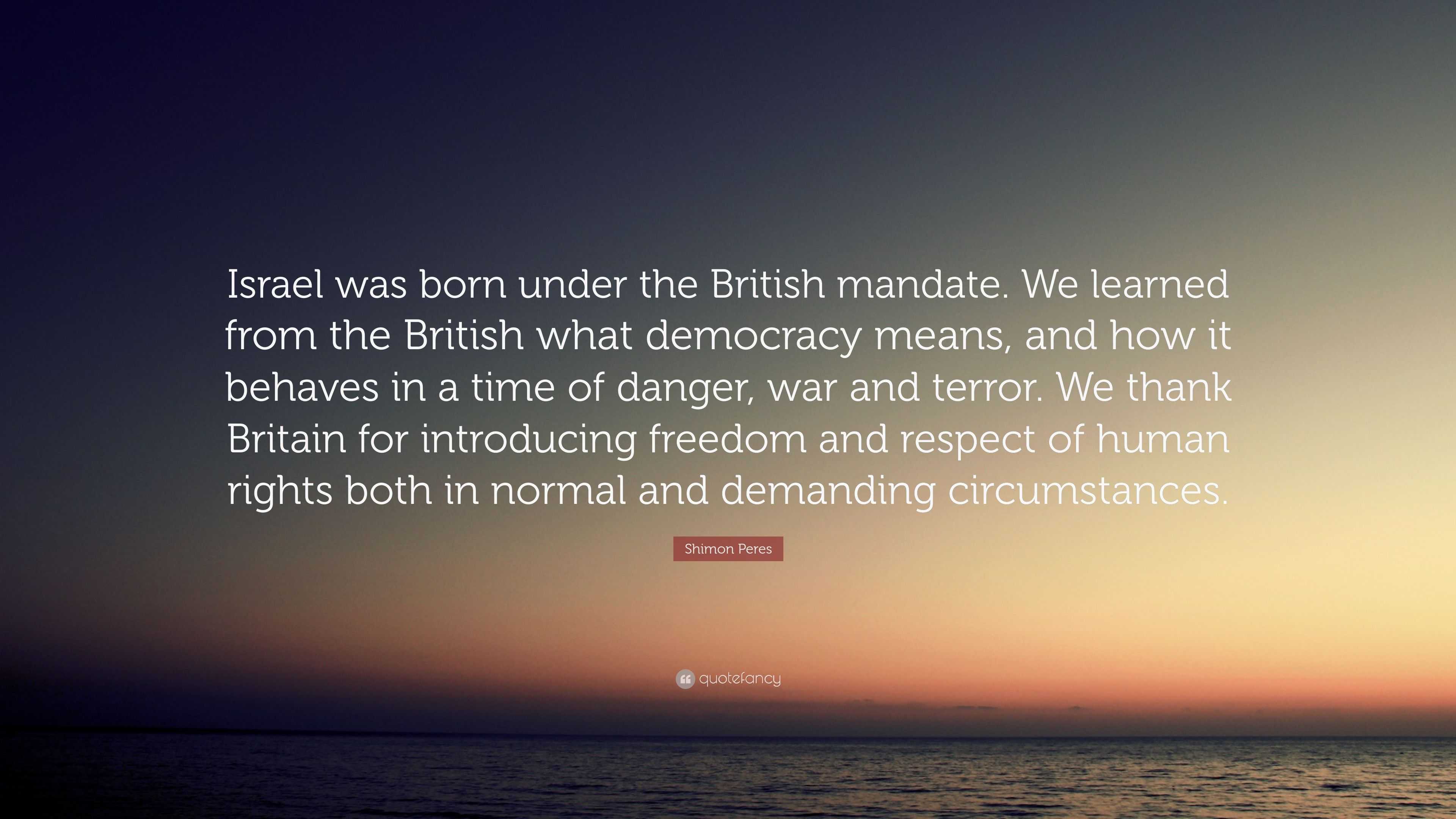 Shimon Peres Quote: “Israel was born under the British mandate. We ...