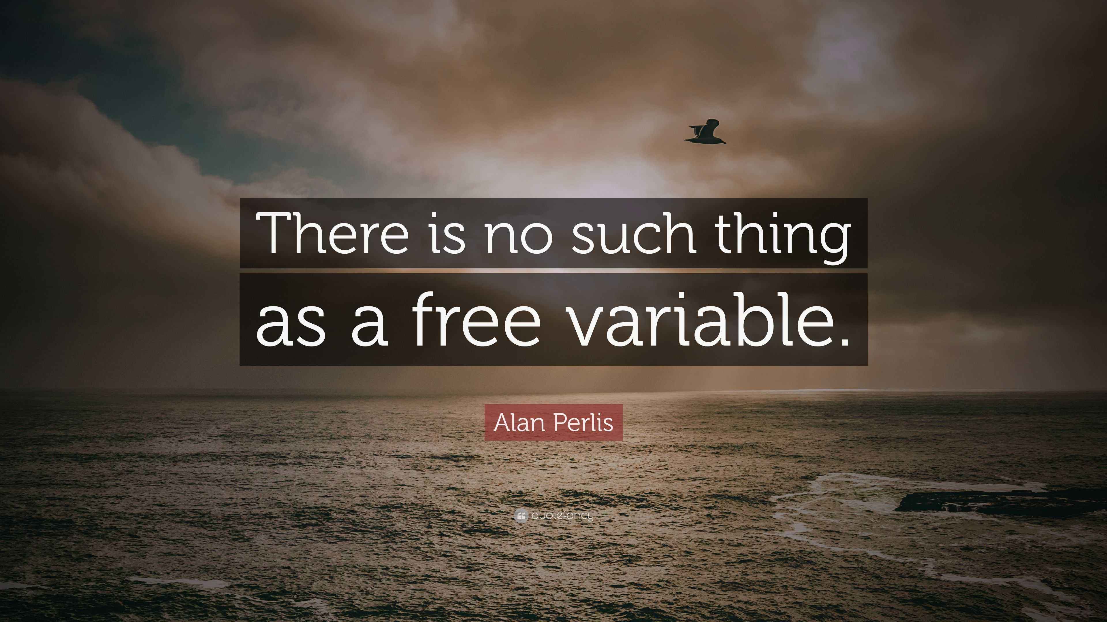 Alan Perlis Quote: “There is no such thing as a free variable.”