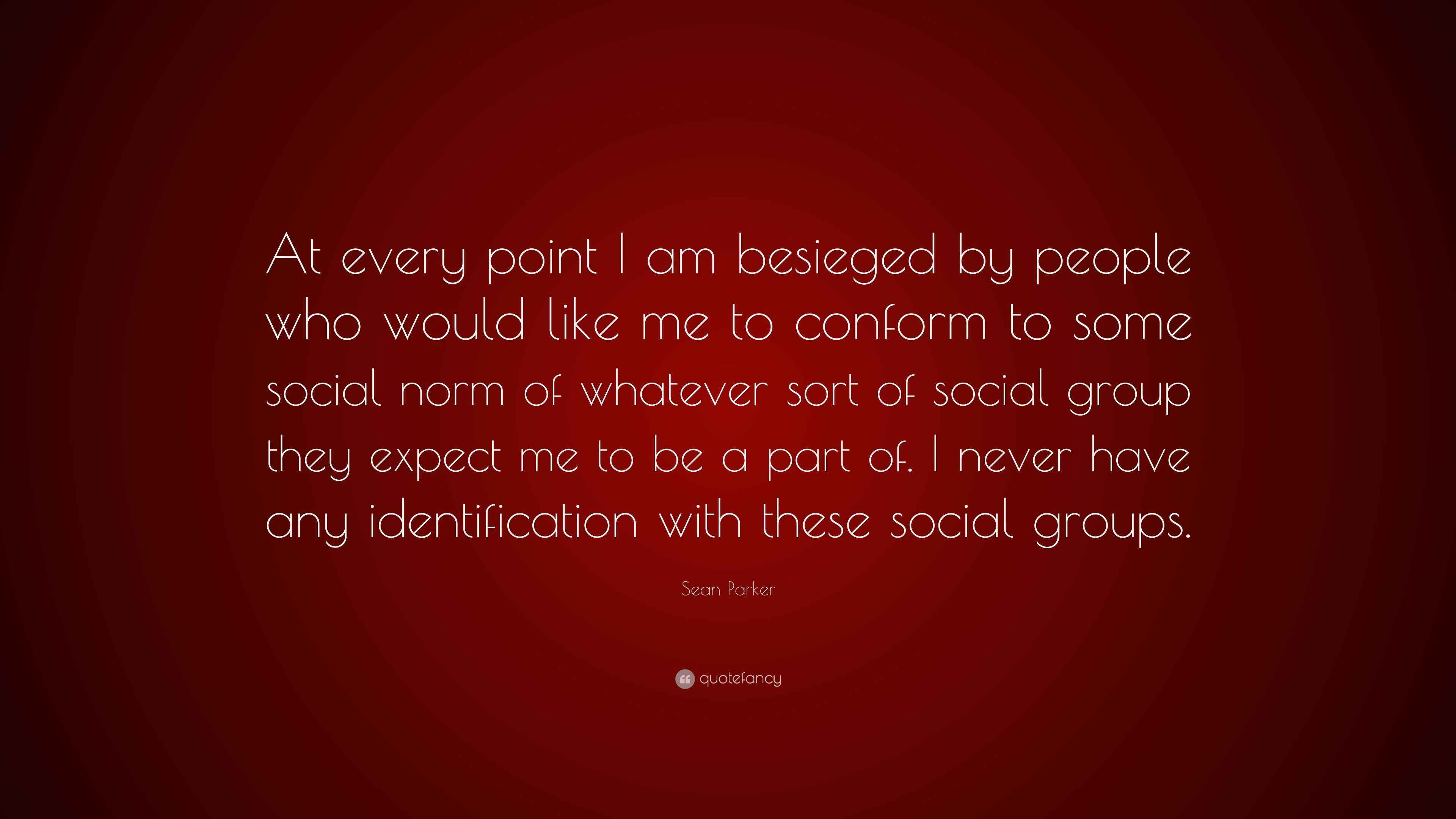 Sean Parker Quote “At every point I am besieged by people who would