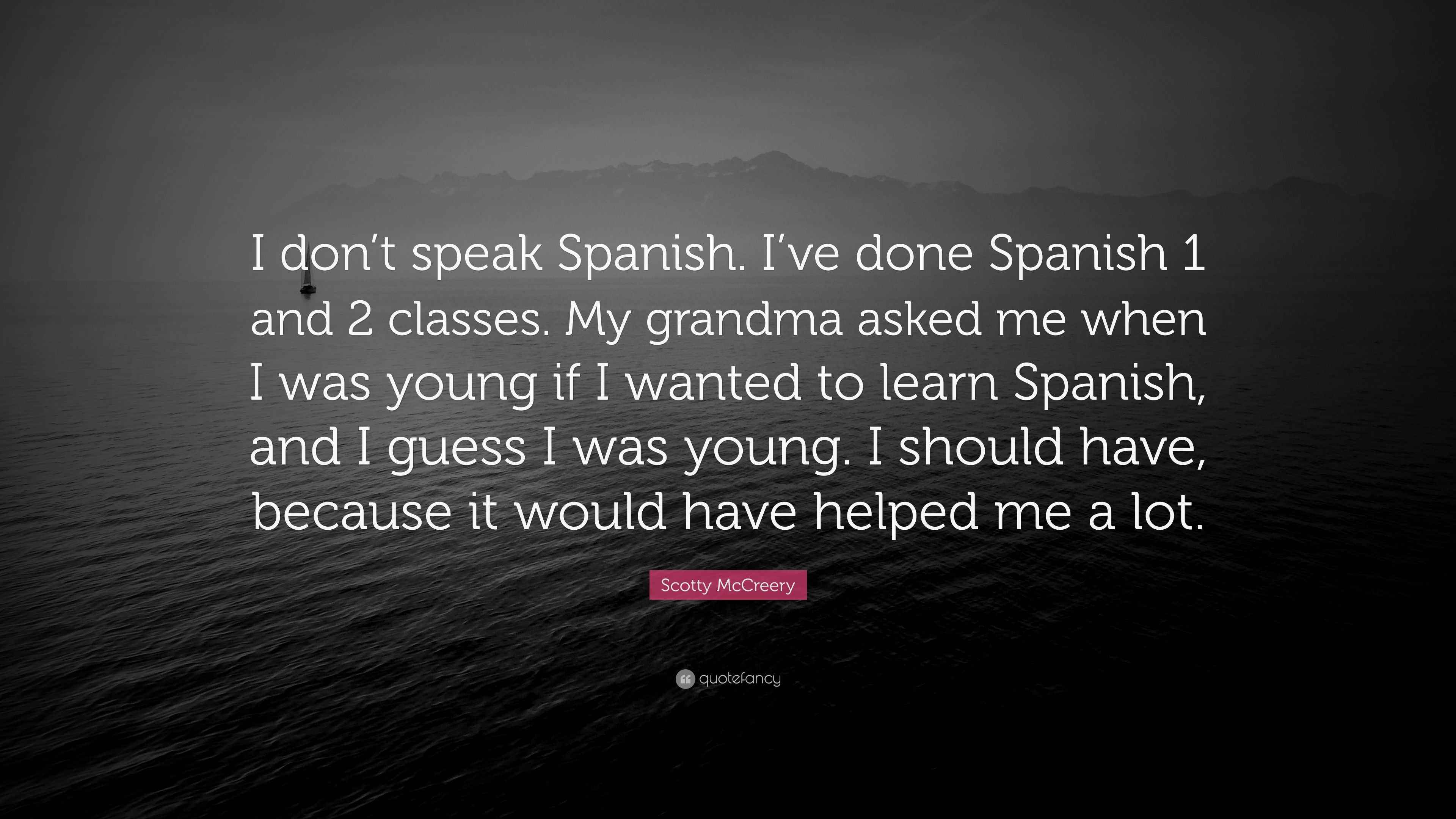 Scotty McCreery Quote “I don’t speak Spanish. I’ve done Spanish 1 and