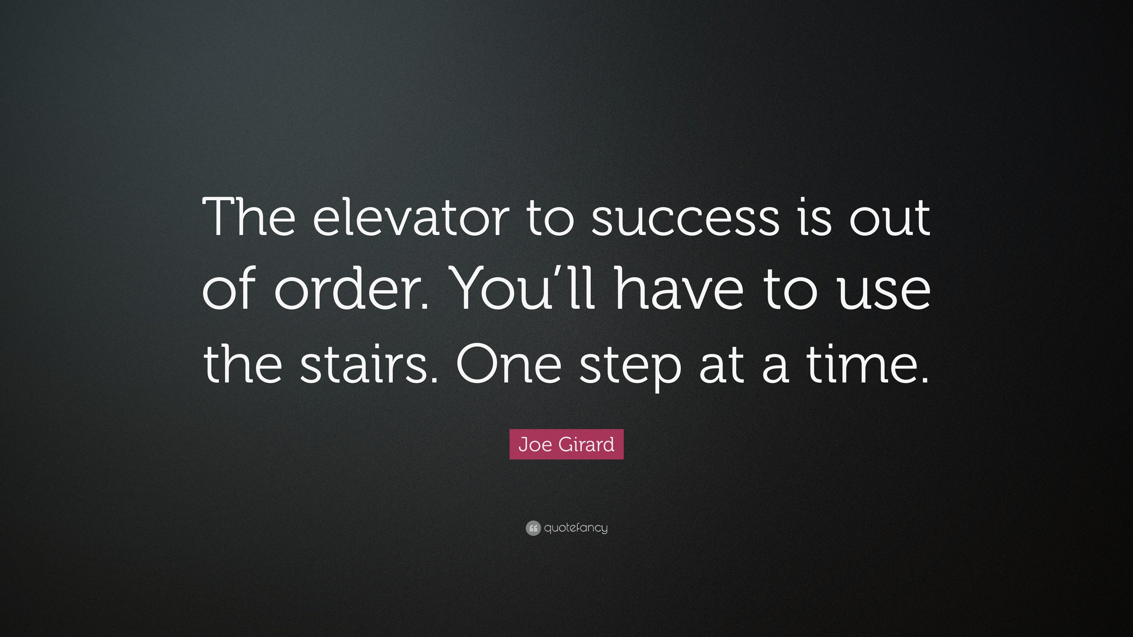 Joe Girard Quote: “The elevator to success is out of order. You’ll have