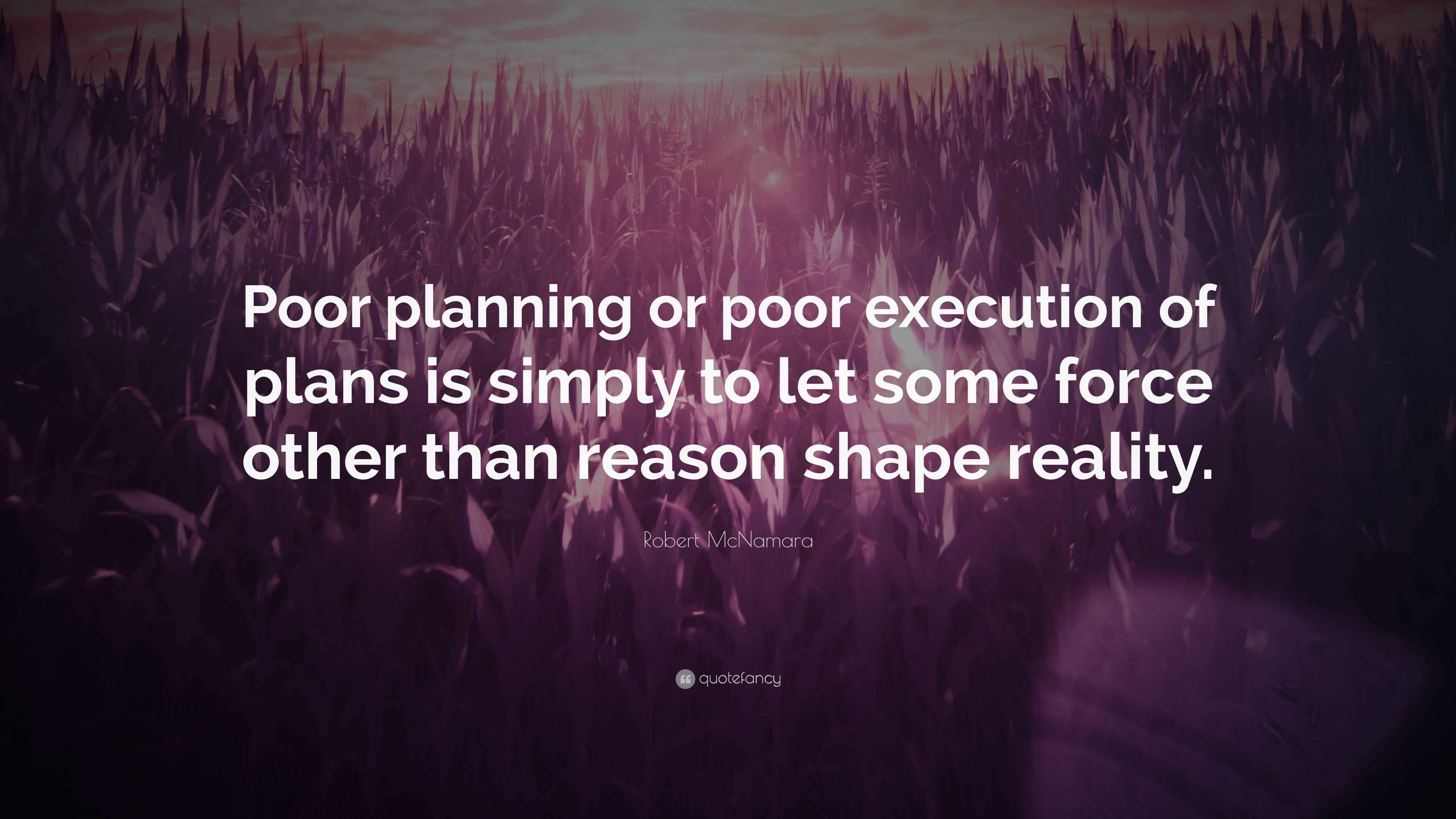Robert McNamara Quote “Poor planning or poor execution of plans is