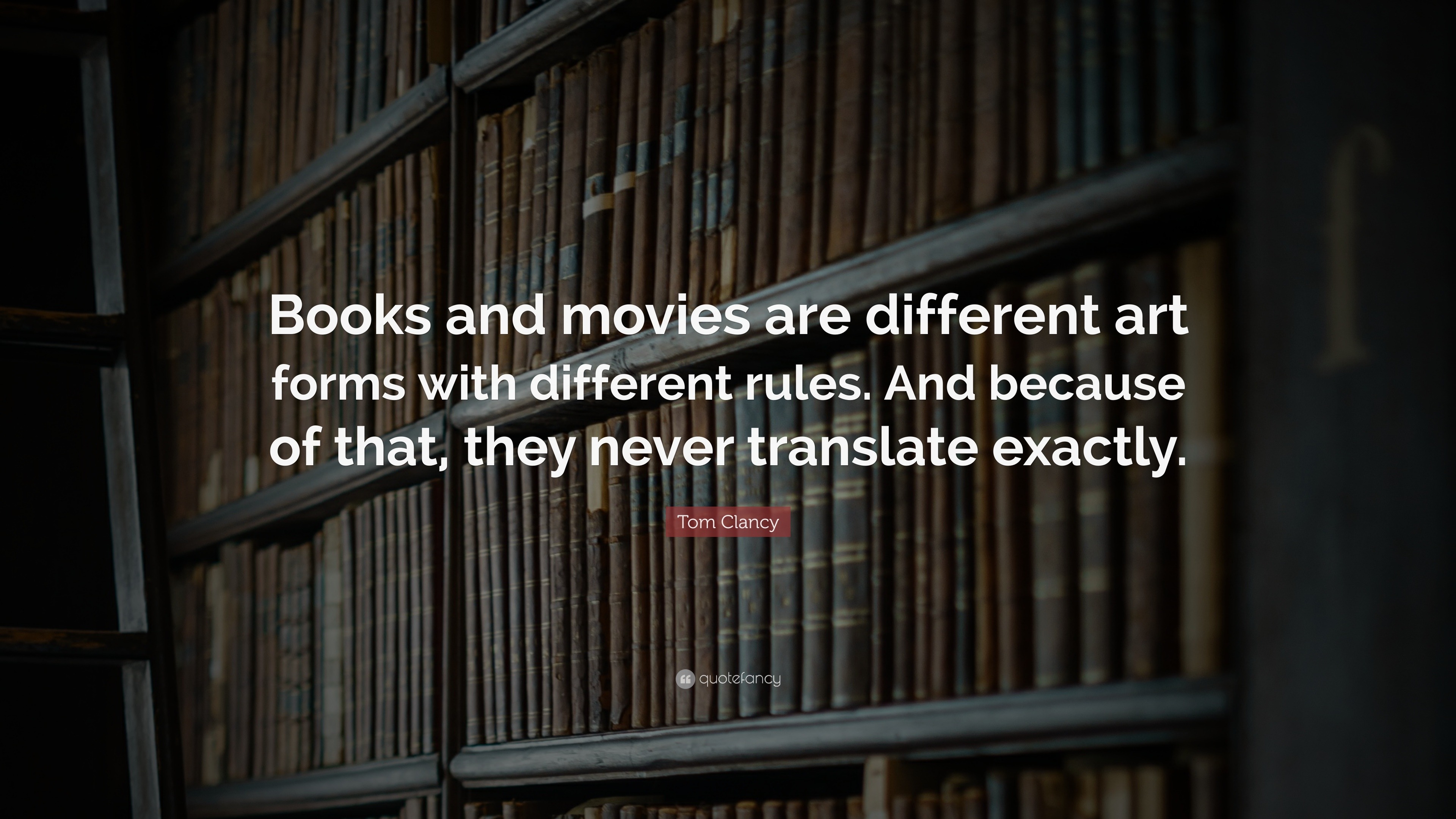 Tom Clancy Quote: “Books and movies are different art forms with ...