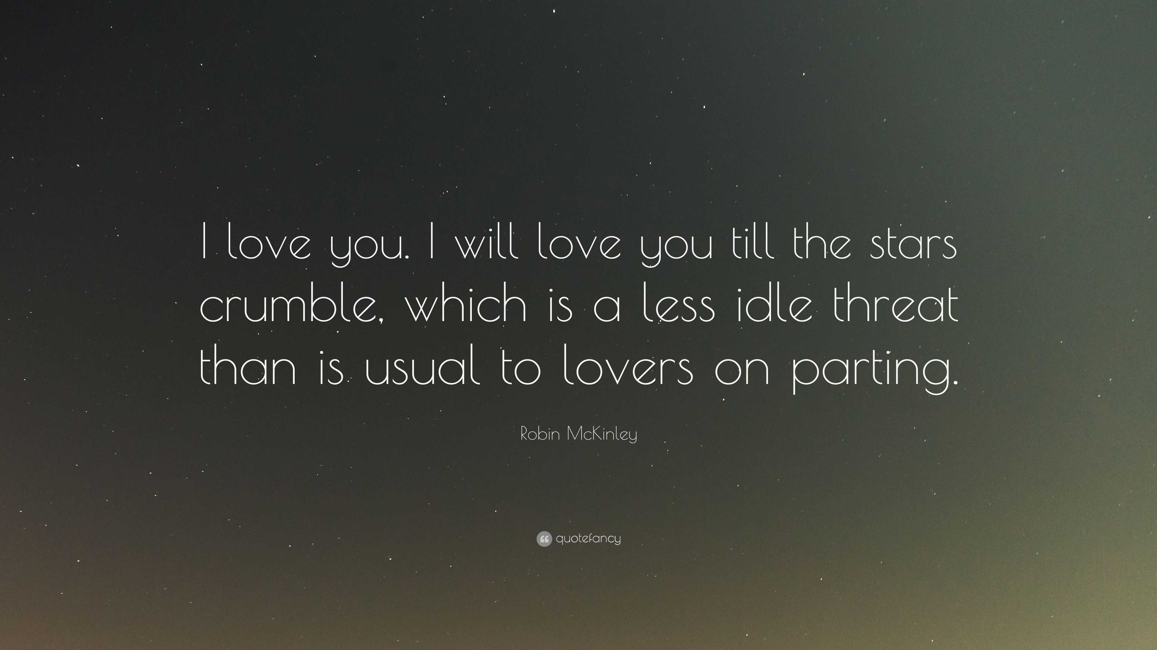 Robin McKinley Quote “I love you I will love you till the stars