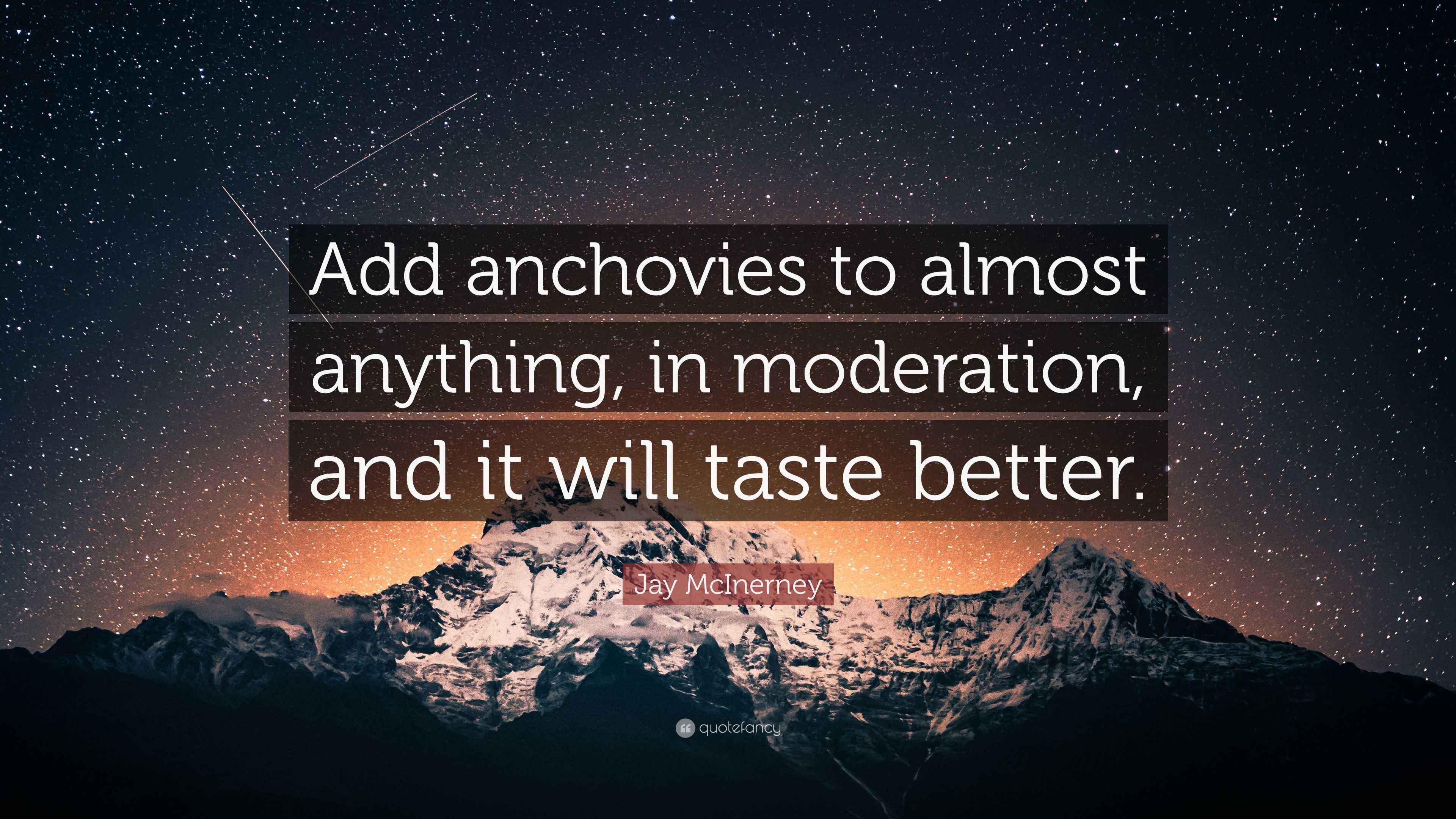Jay McInerney Quote “Add anchovies to almost anything, in moderation