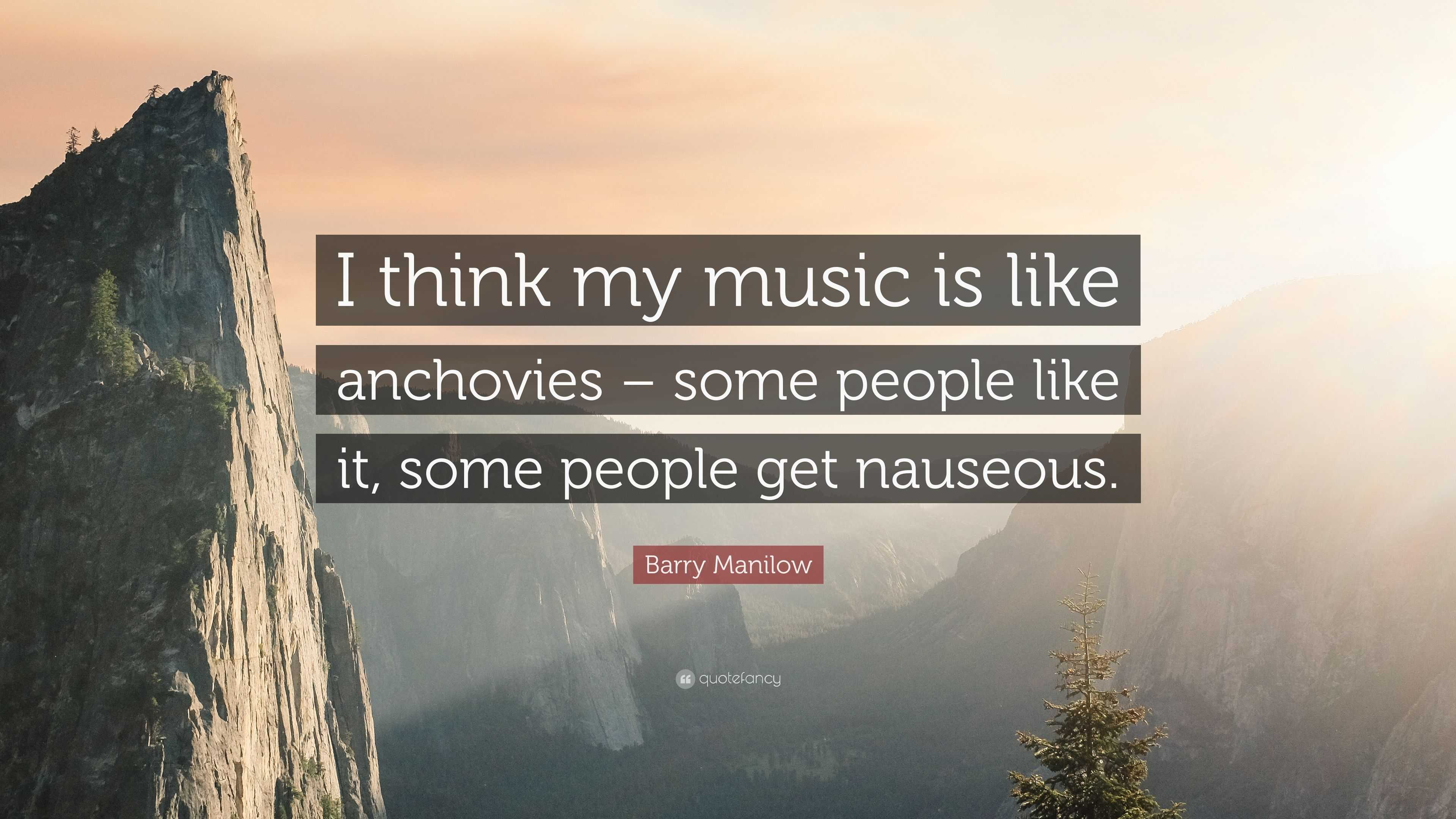 Barry Manilow Quote: “I think my music is like anchovies – some people ...