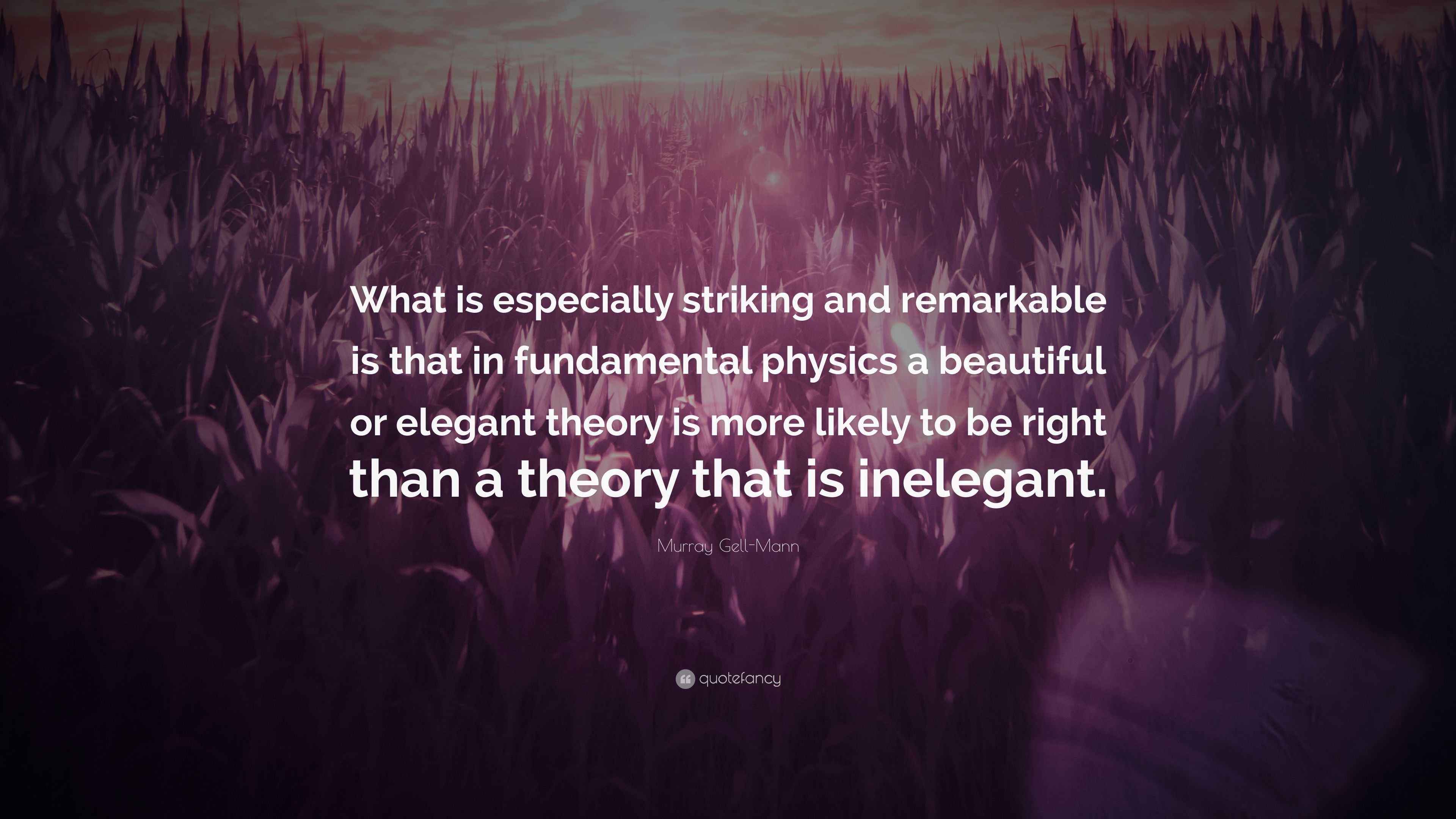 Murray GellMann Quote “What is especially striking and remarkable is