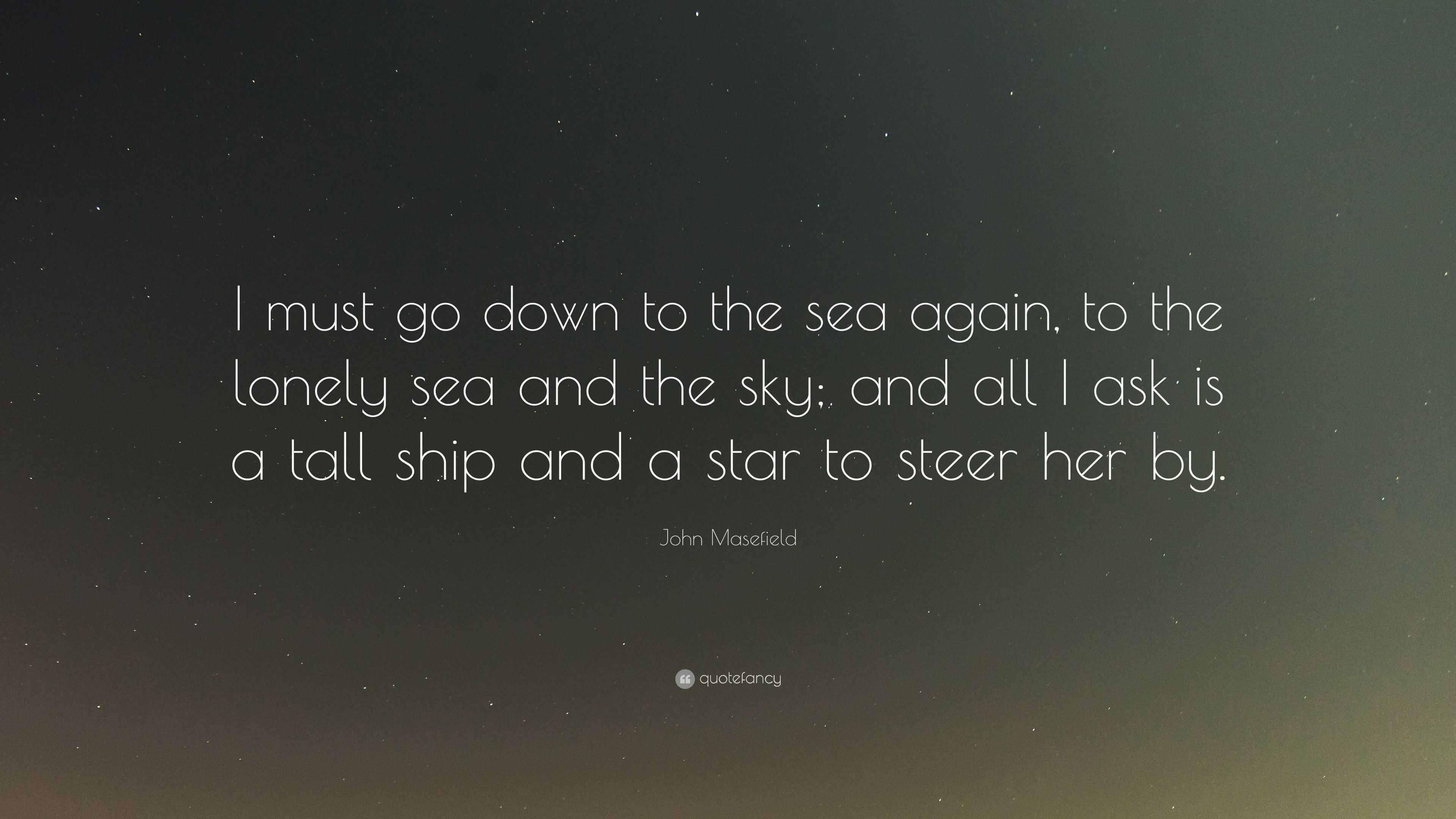 John Masefield Quote I Must Go Down To The Sea Again To The Lonely