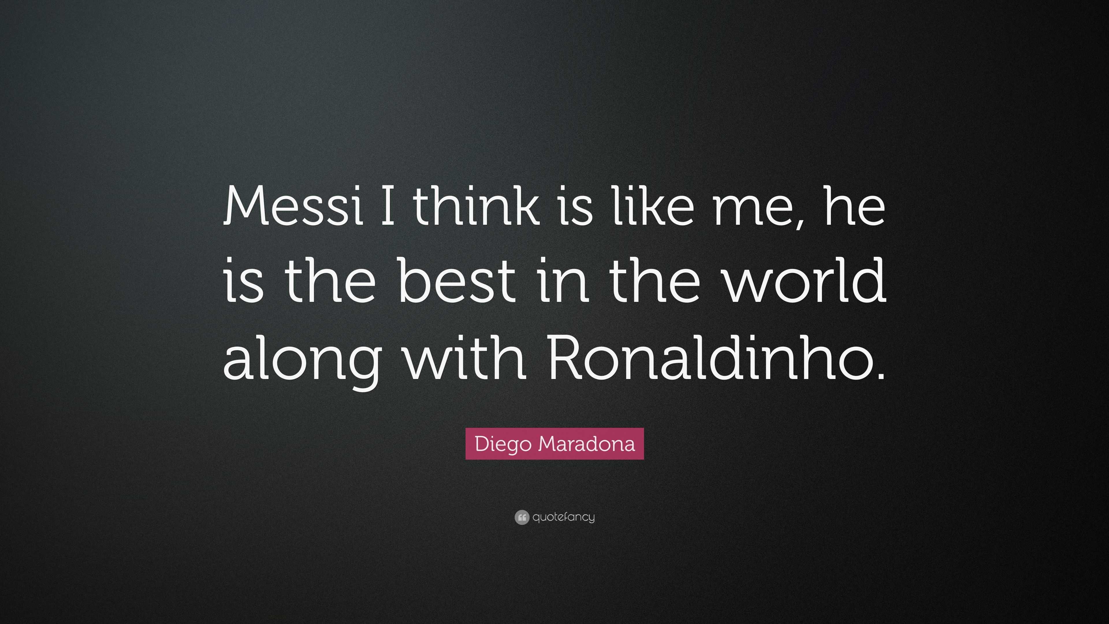 Orand iarae MESSI SAYS MARADONA SAYS RONALDINHO SAYS MARADONA IS THE BEST  RONALDINHO IS THE BEST