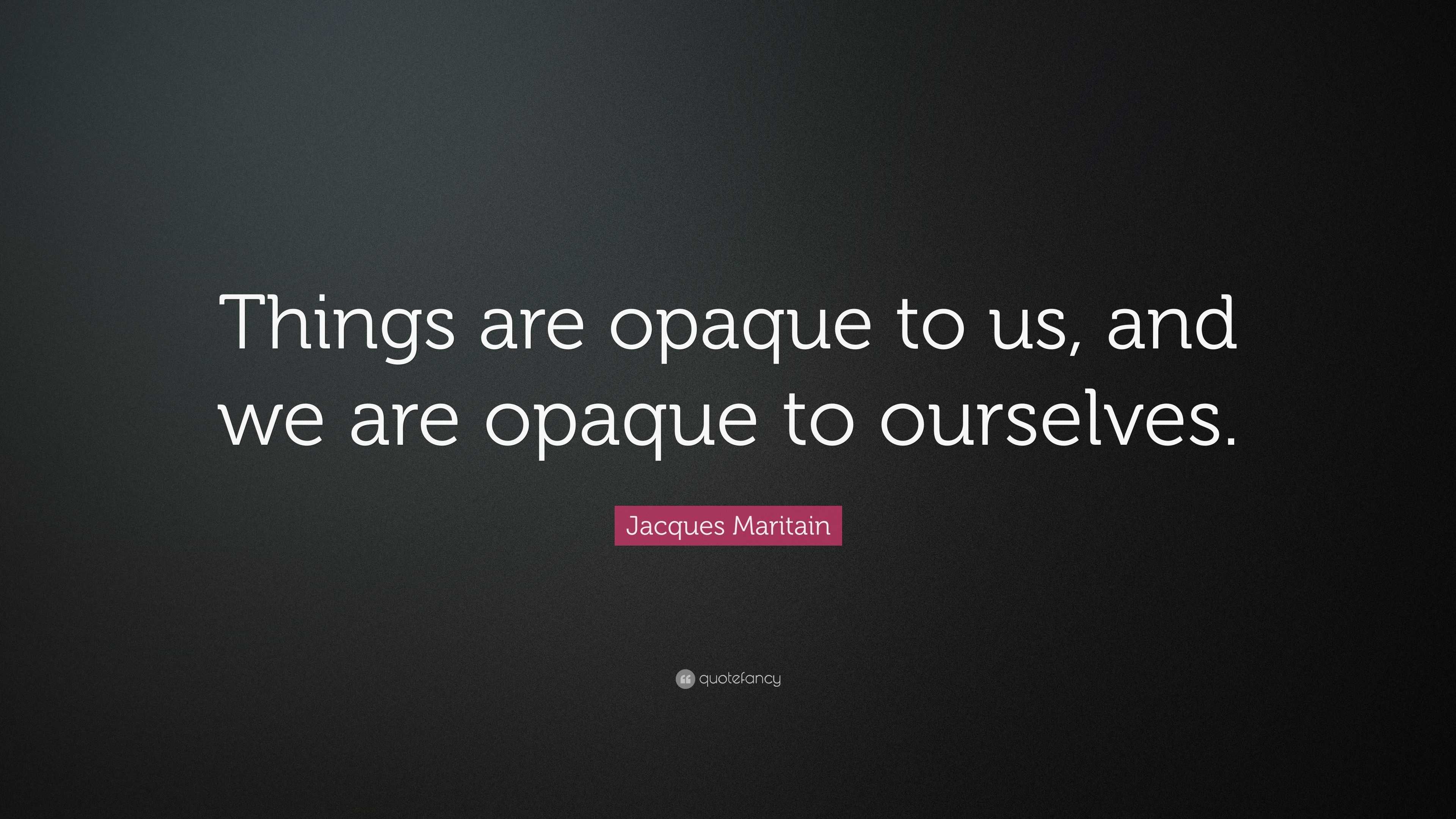 Jacques Maritain Quote: “Things are