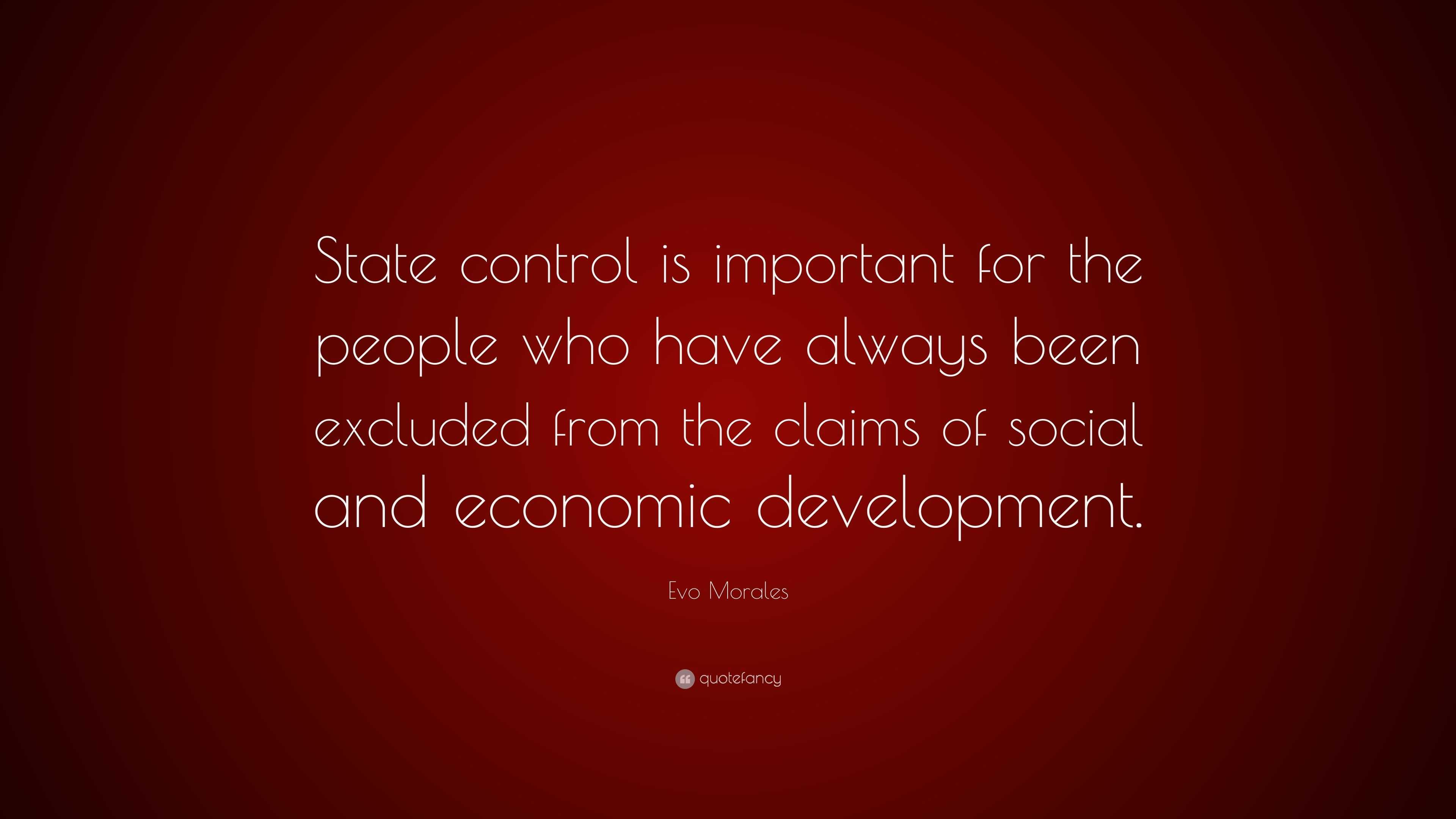 Evo Morales Quote: “State Control Is Important For The People Who Have ...