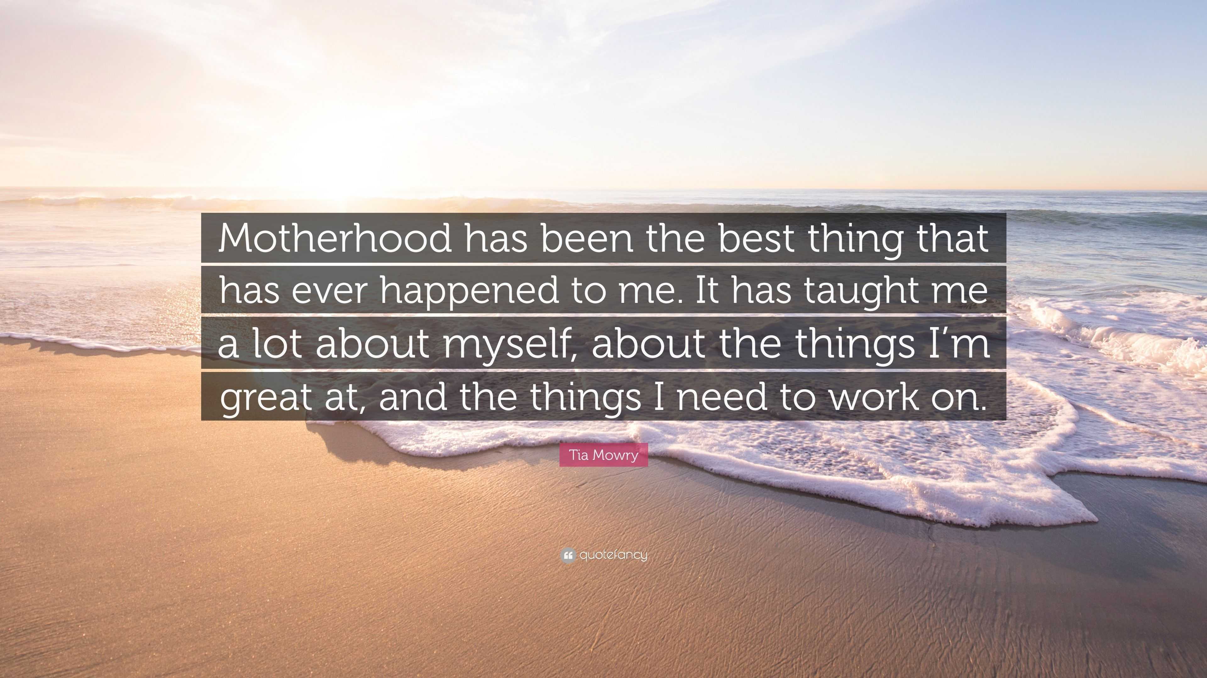 Tia Mowry Quote “motherhood Has Been The Best Thing That Has Ever Happened To Me It Has Taught